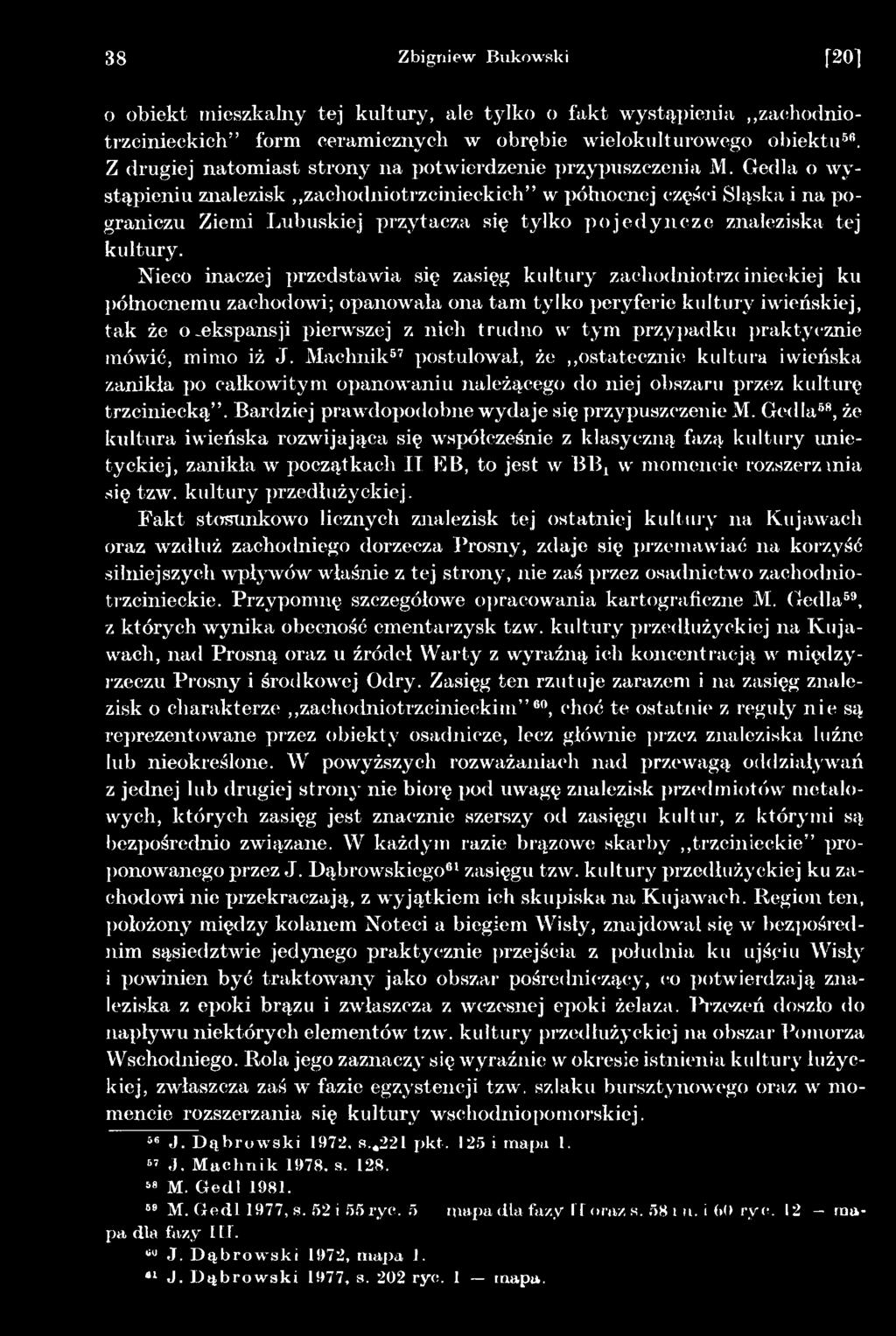 przypadku praktycznie mówić, mimo iż J. Machnik57 postulował, że ostatecznie kultura iwieńska zanikła po całkowitym opanowaniu należącego do niej obszaru przez kulturę trzciniecką.