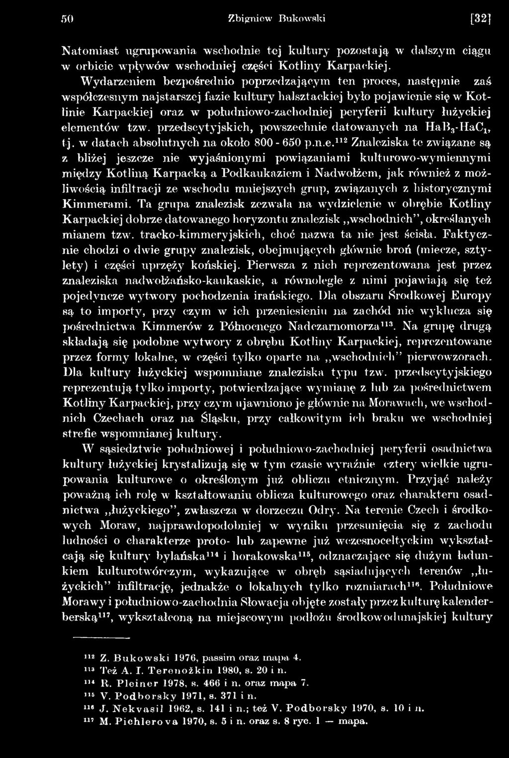 kulturowo-wymiennymi między Kotliną Karpacką a Podkaukaziem i Nadwołżem, jak również z możliwością infiltracji ze wschodu mniejszych grup, związanych z historycznymi Kimmerami.
