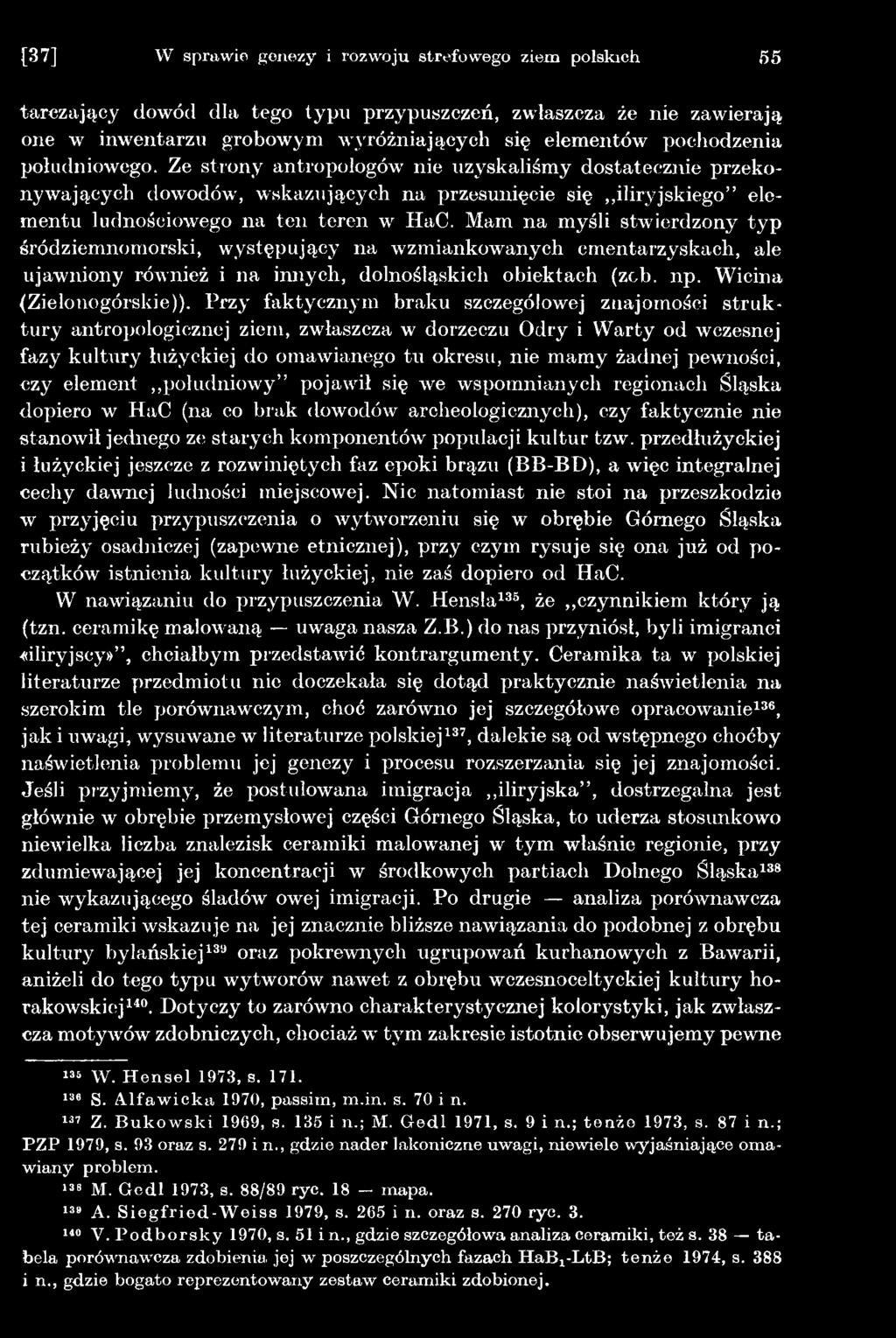czy element południowy pojawił się we wspomnianych regionach Śląska dopiero w HaC (na co brak dowodów archeologicznych), czy faktycznie nie stanowił jednego ze starych komponentów populacji kultur