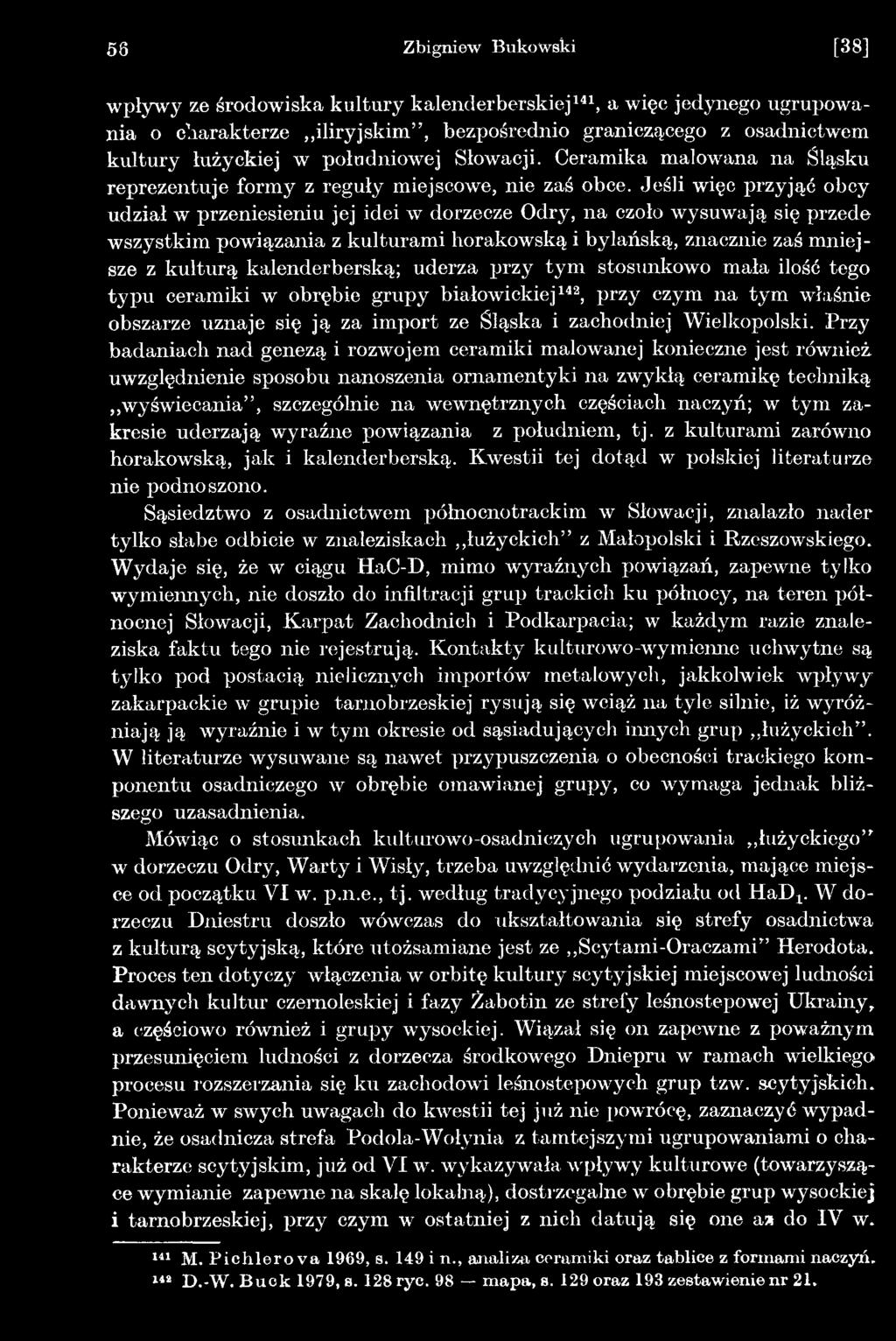 Przy badaniach nad genezą i rozwojem ceramiki malowanej konieczne jest również uwzględnienie sposobu nanoszenia ornamentyki na zwykłą ceramikę techniką wyświecania, szczególnie na wewnętrznych