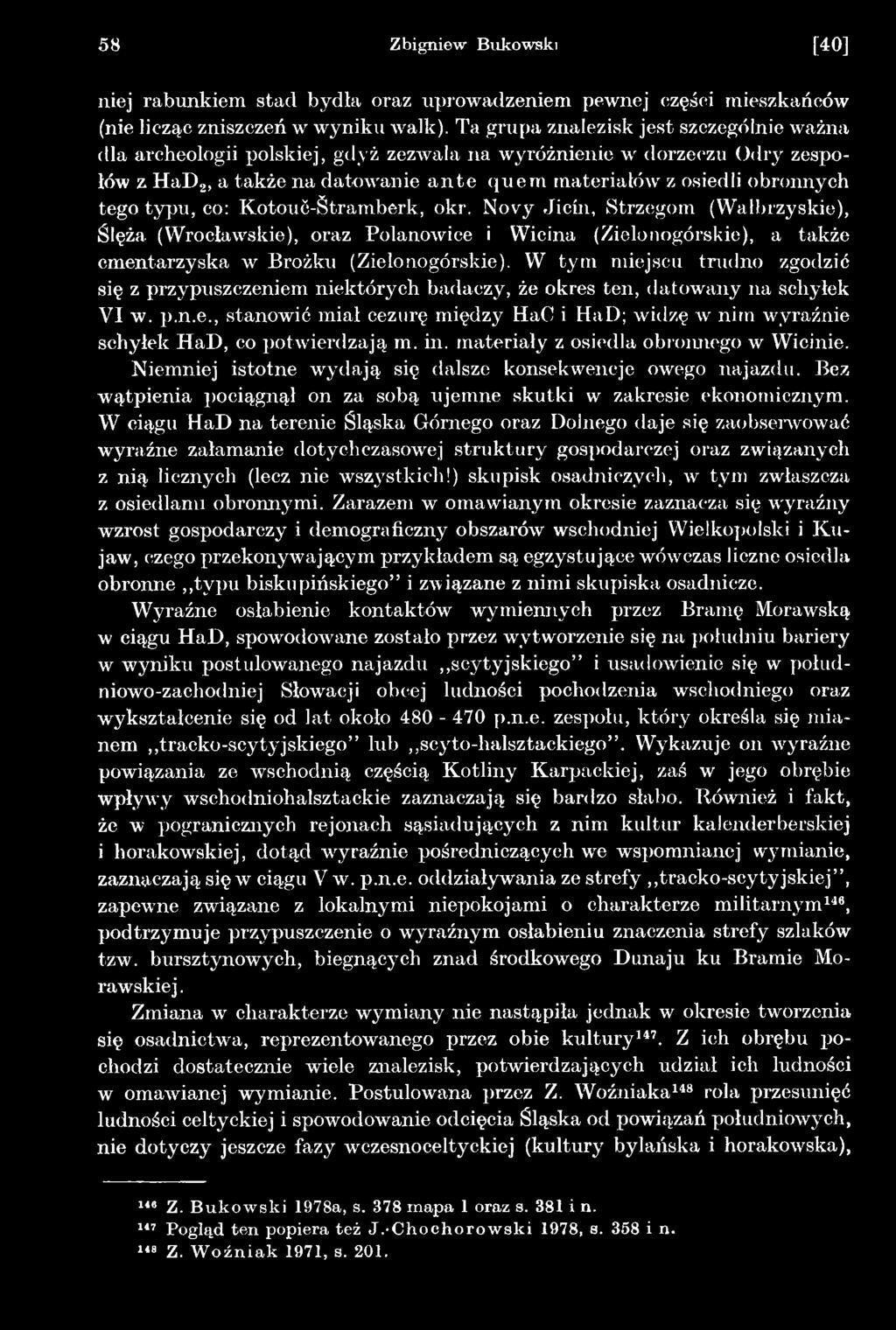 in. materiały z osiedla obronnego w Wicinie. Niemniej istotne wydają się dalsze konsekwencje owego najazdu. Bez wątpienia pociągnął on za sobą ujemne skutki w zakresie ekonomicznym.