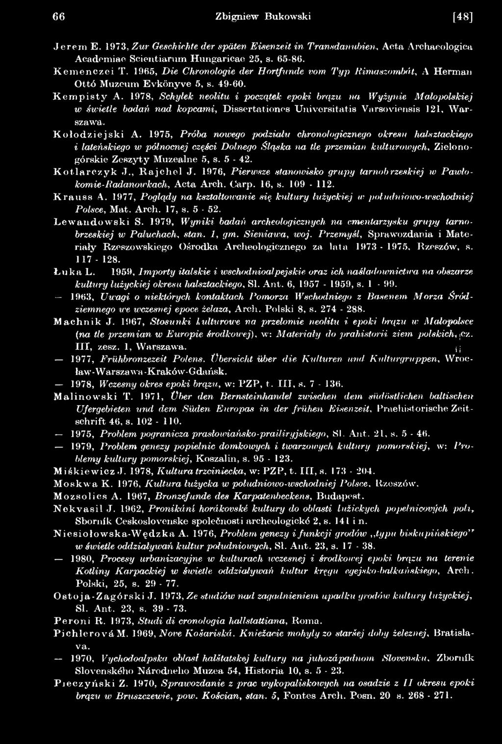 K otlarczyk J., R ajchel J. 1976, Pierwsze stanou*isko grupy tarnobrzeskiej w Pawłokomie-Radanvwkach, Acta Arch. Carp. 16, s. 109-112. Krausa A.