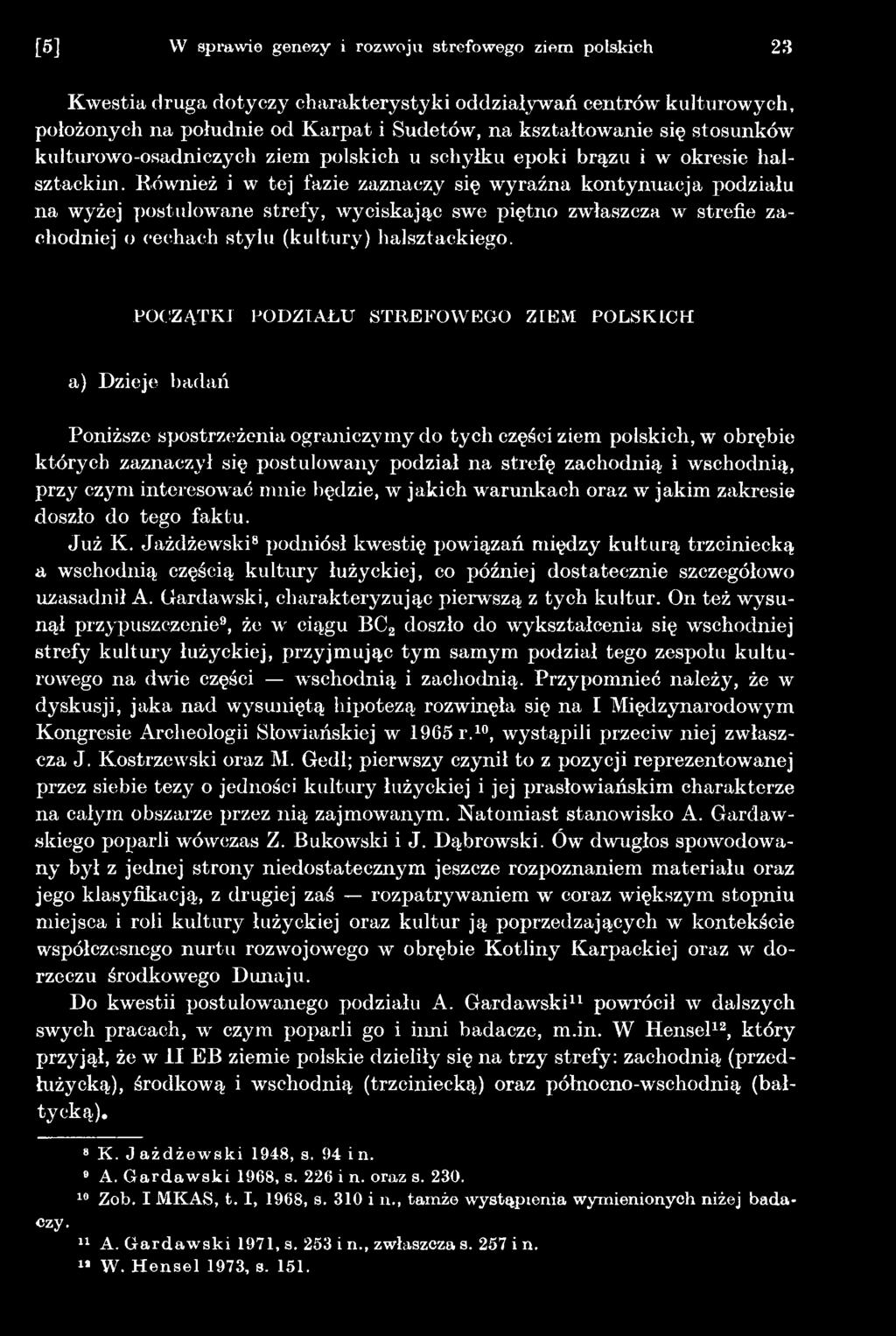 wschodnią, przy czym interesować mnie będzie, w jakich warunkach oraz w jakim zakresie doszło do tego faktu. Już K.