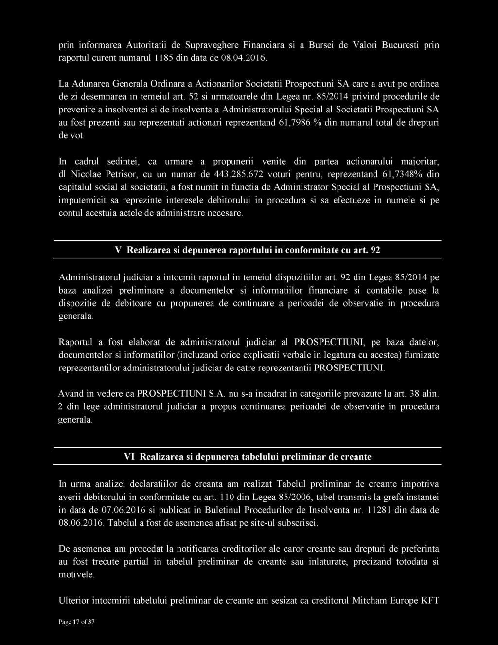 85/2014 privind procedurile de prevenire a insolventei si de insolventa a Administratorului Special al Societatii Prospectiuni SA au fost prezenti sau reprezentati actionari reprezentand 61,7986 %