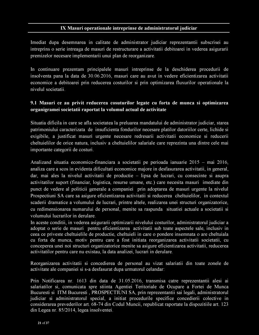 IX Masuri operationale intreprinse de administratorul judiciar Imediat dupa desemnarea in calitate de administrator judiciar reprezentantii subscrisei au intreprins o serie intreaga de masuri de