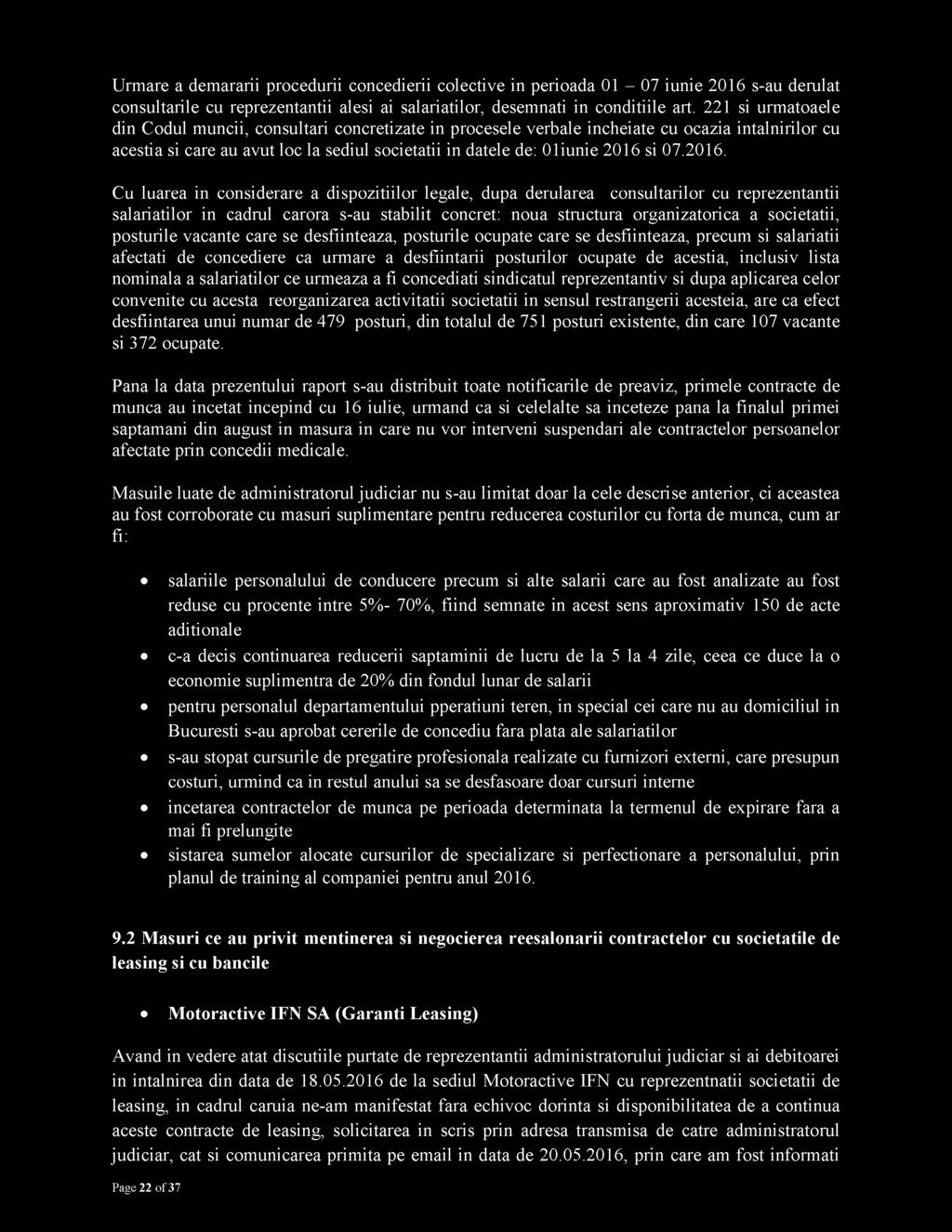 2016. Cu luarea in considerare a dispozitiilor legale, dupa derularea consultarilor cu reprezentantii salariatilor in cadrul carora s-au stabilit concret: noua structura organizatorica a societatii,