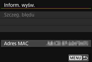 Ekran Inform. wyśw. Treść komunikatu o błędzie i adres MAC można sprawdzić na ekranie [Inform. wyśw.]. 1 2 Wybierz pozycję [Nastawy komunikacji].