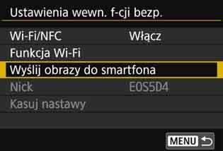 Wysyłanie obrazów do smartfona 3 Wybierz pozycję [Ustawienia wewn. f-cji bezp.]. 4 5 Wybierz opcję [Wyślij obrazy do smartfona].