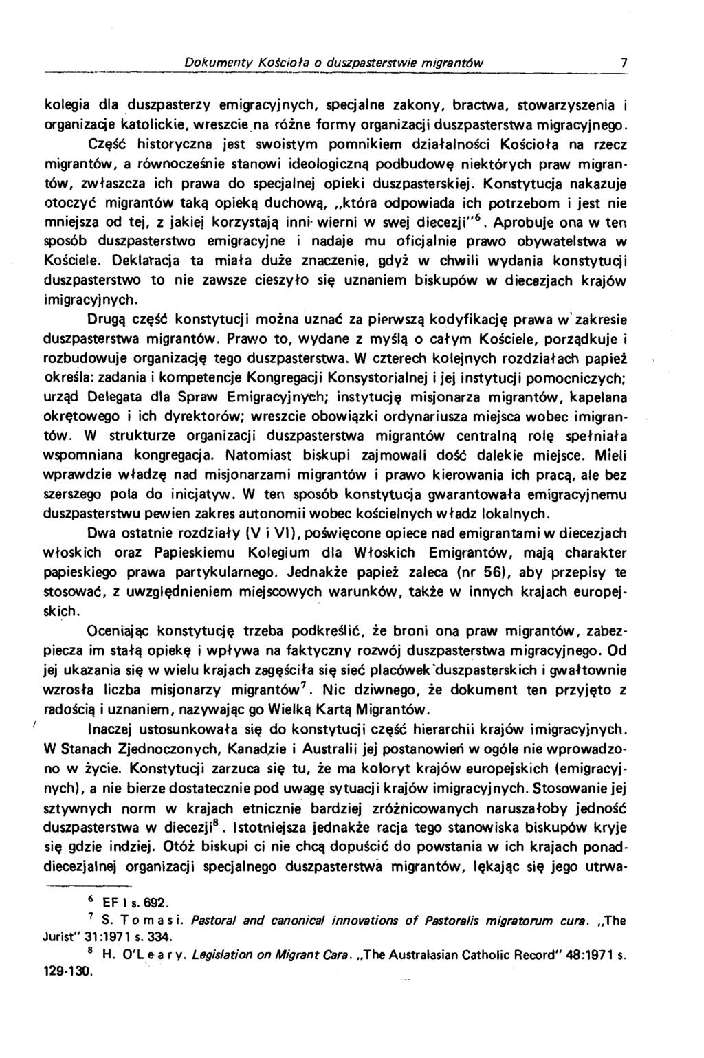 kolegia dla duszpasterzy emigracyjnych, specjalne zakony, bractwa, stowarzyszenia i organizacje katolickie, wreszcie na różne formy organizacji duszpasterstwa migracyjnego.
