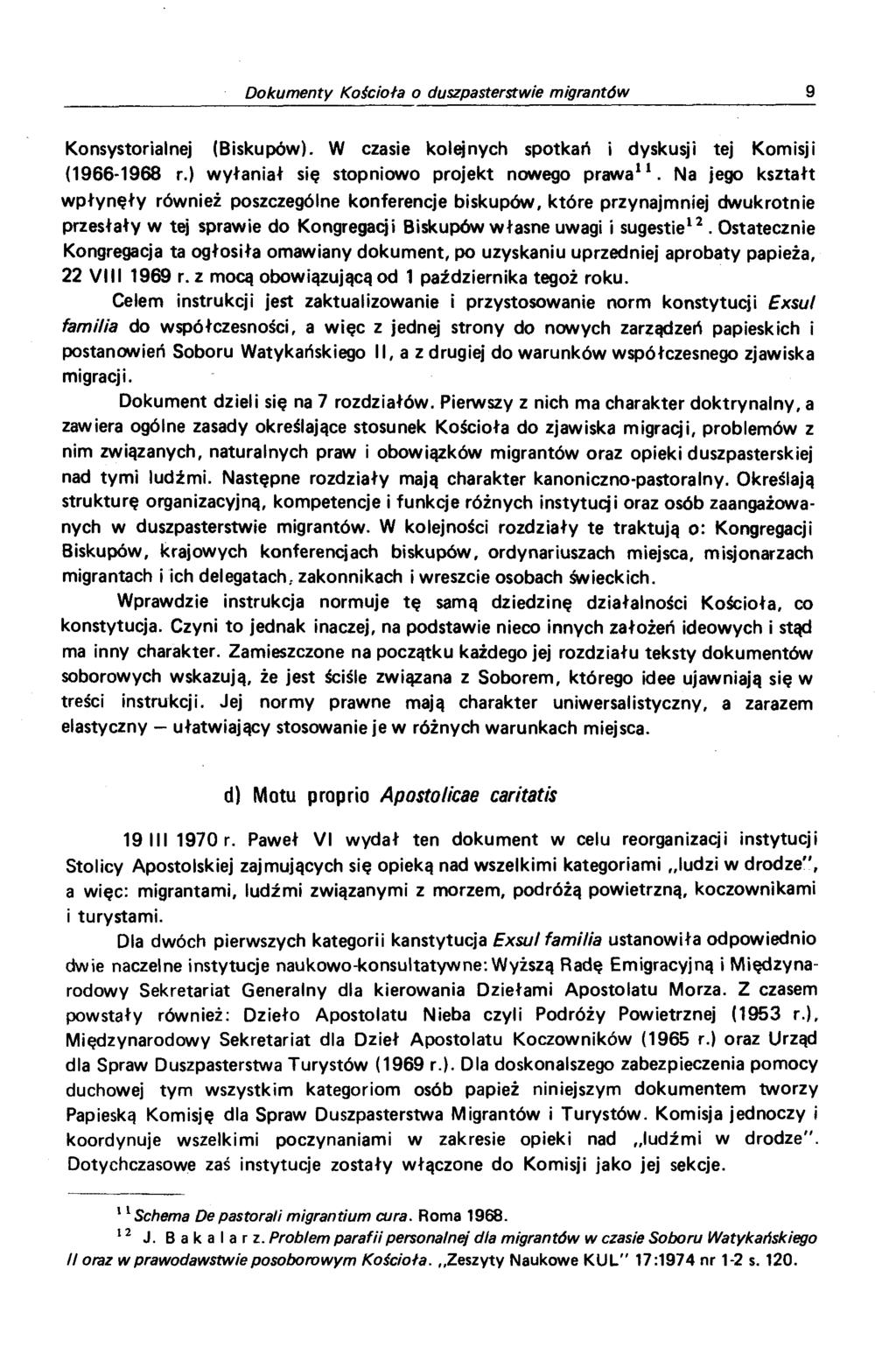 Konsystorialnej (Biskupów). W czasie kolejnych spotkań i dyskusji tej Komisji (1966-1968 r.) wyłaniał się stopniowo projekt nowego prawa11.