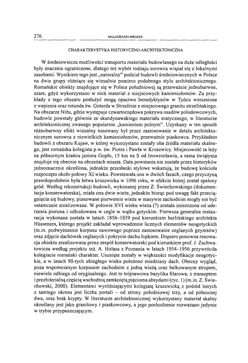 276 MAŁGORZATA M ROZEK CHARAKTERYSTYKA HISTORYCZNO-ARCHITEKTONICZNA W średniowieczu możliwości transportu materiału budowlanego na duże odległości były znacznie ograniczone, dlatego też wybór rodzaju