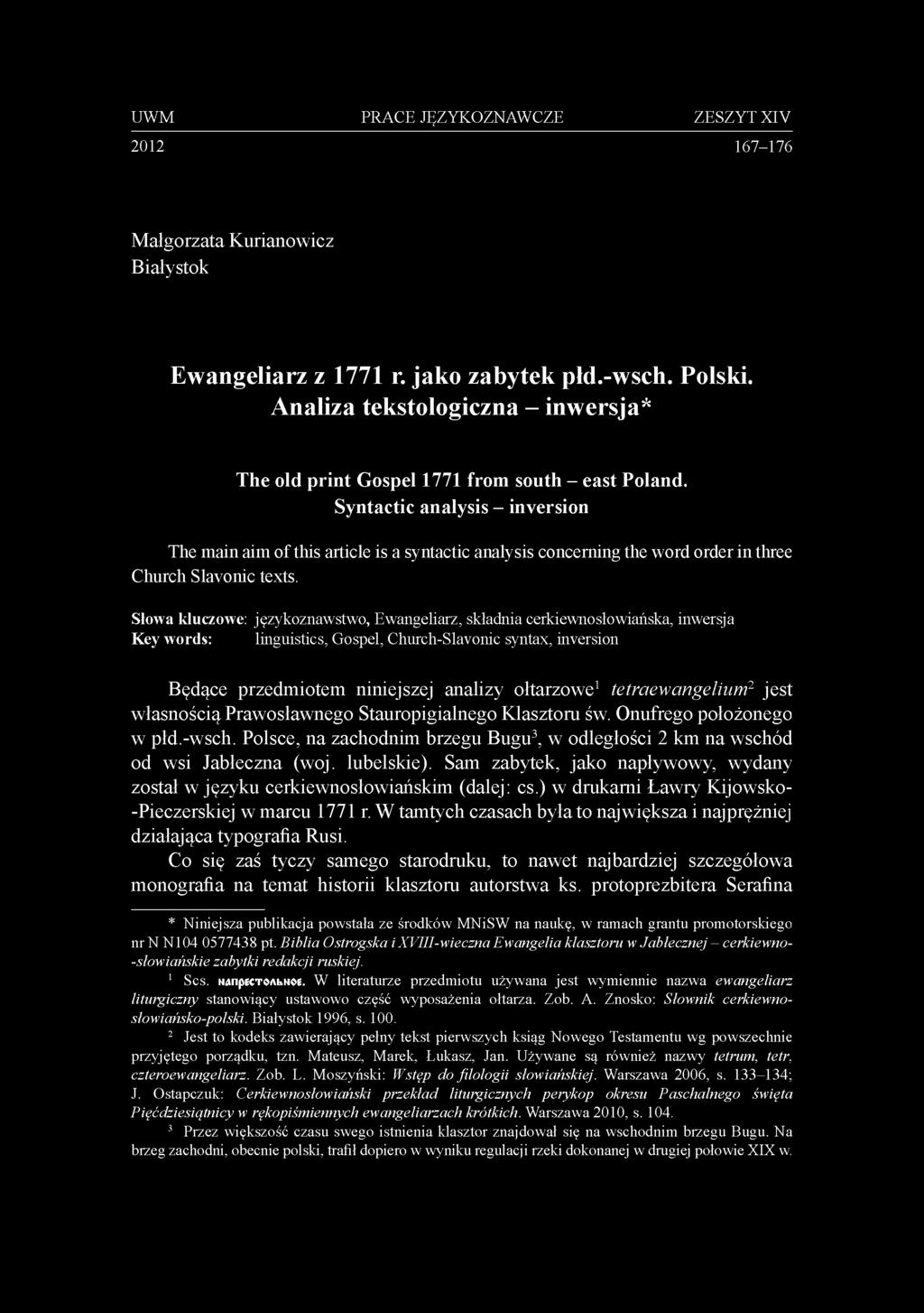 Syntactic analysis - inversion The main aim of this article is a syntactic analysis concerning the word order in three Church Slavonic texts.