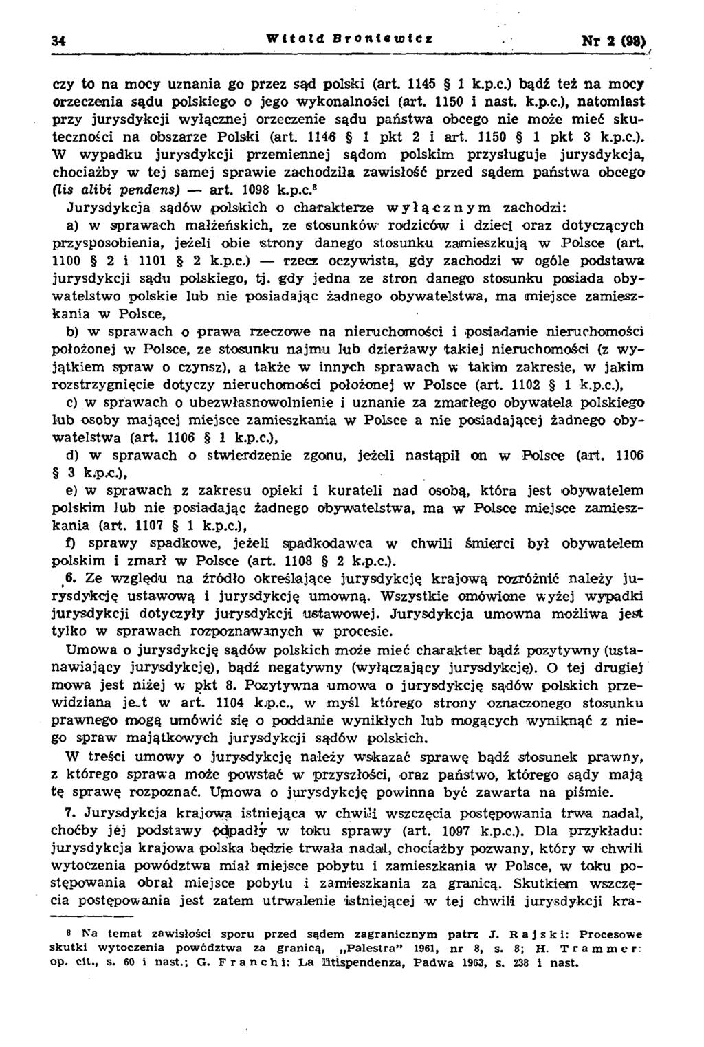 czy to n a mocy uznania go przez sąd polski (art. 1145 1 k.p.c.) bądź też n a mocy orzeczenia sądu polskiego o jego w ykonalności (art. 1150 i nast. k.p.c.), natom iast przy jurysdykcji w yłącznej orzeczenie sąd u p ań stw a obcego nie może m ieć sk u teczności n a obszarze Polski (art.