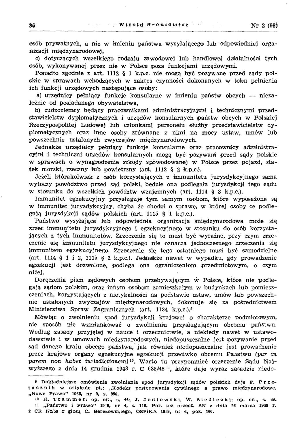 36 Witold Bronlemicz Nr 2 (98> osób pryw atnych, a nie w im ieniu p ań stw a w ysyłającego lu b odpow iedniej o rg a n izacji m iędzynarodow ej, c) dotyczących wszelkiego rodzaju zawodowej lub