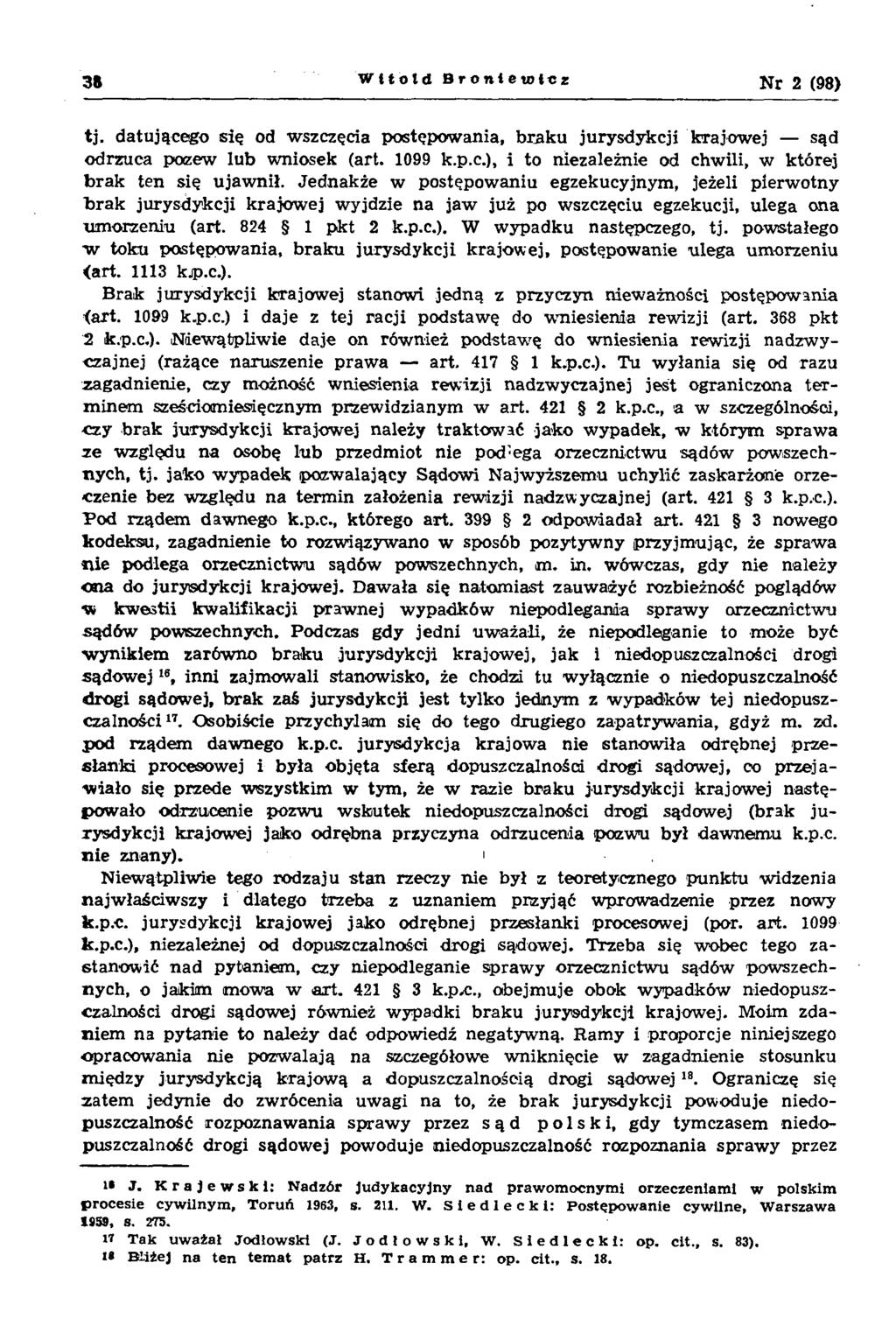 38 Wtłold Bronietołcz Nr 2 (98) tj. datującego się od wszczęcia postępow ania, b rak u jurysdykcji krajow ej sąd odrzuca pozew lub wniosek (art. 1099 k.p.c.), i to niezależnie od chwili, w której b ra k ten się ujaw nił.
