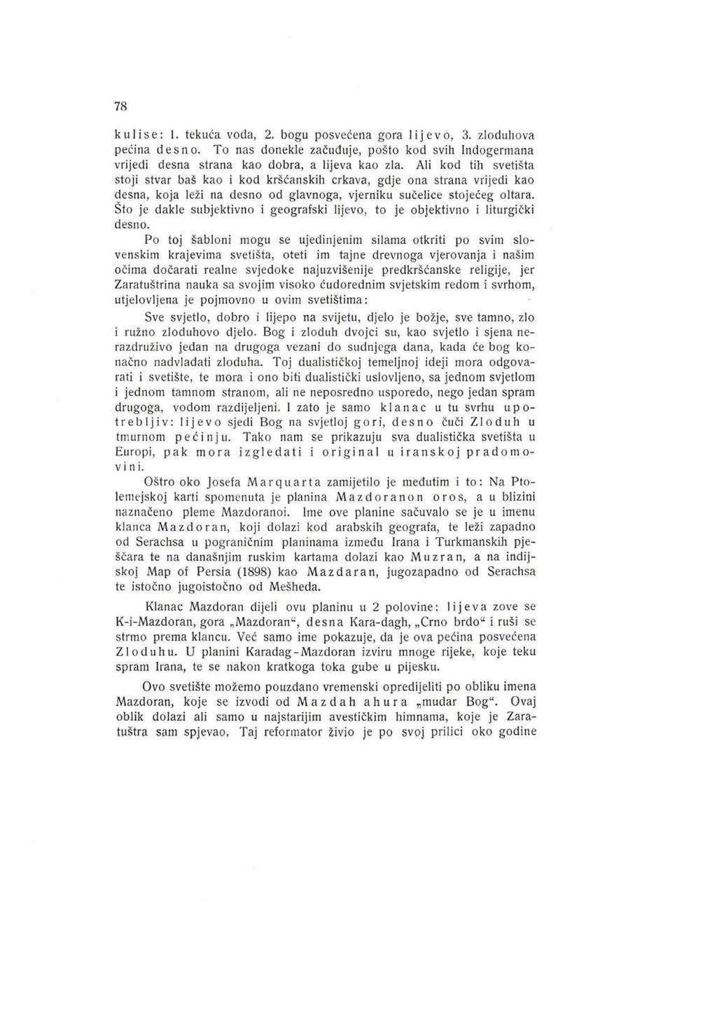 78 k u I i s e: I. tekuća voda, 2. bogu posvećena gora I i j e v o, 3. zloduhova pećina d e s n o. To nas donekle začuđuje, pošto kod svih lndogermana vrijedi desna strana kao dobra, a lijeva kao zla.