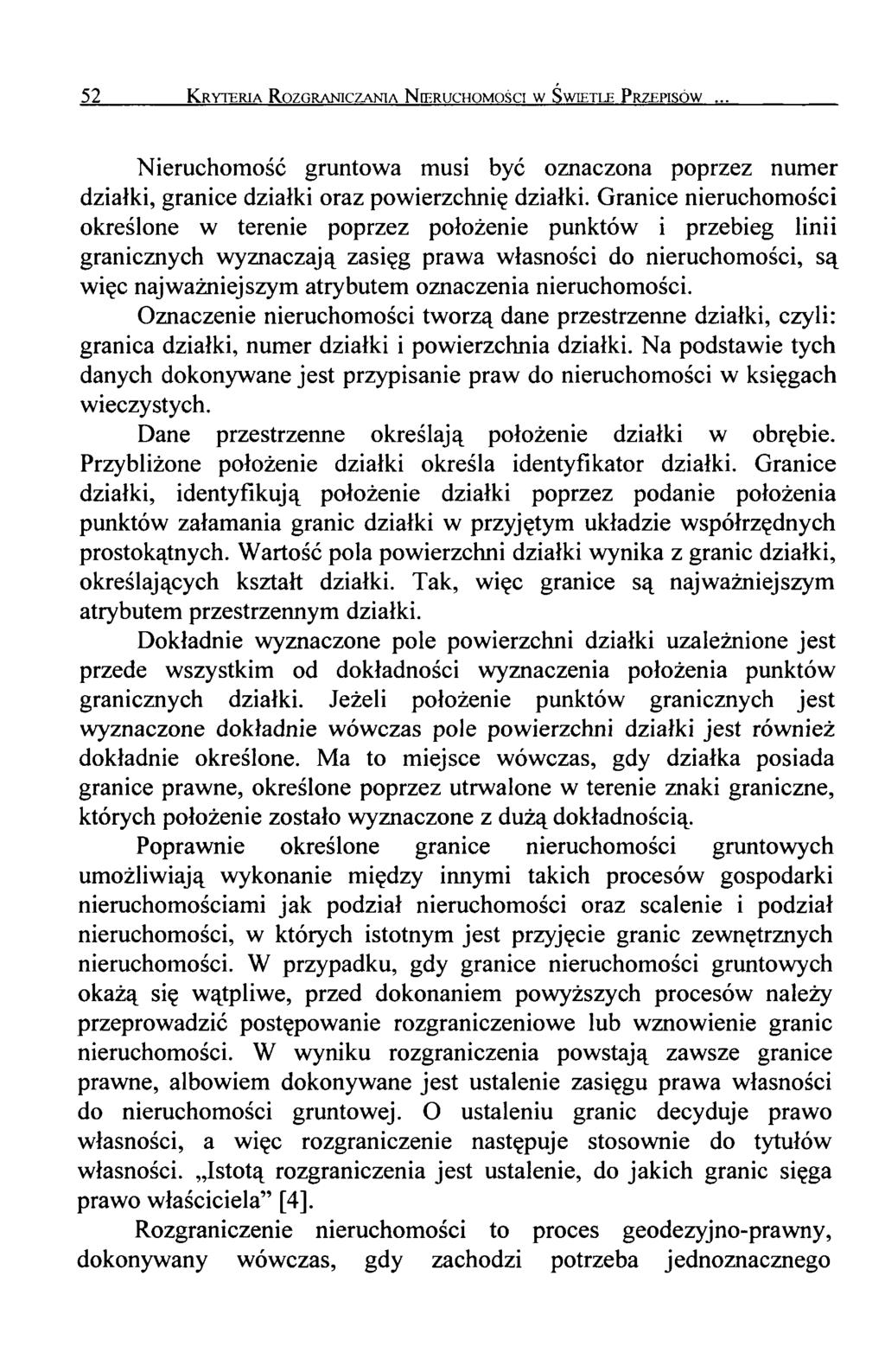 52 K ryteria Rozgraniczania N ieruchomości w Świetle P rzepisów Nieruchomość gruntowa musi być oznaczona poprzez numer działki, granice działki oraz powierzchnię działki.