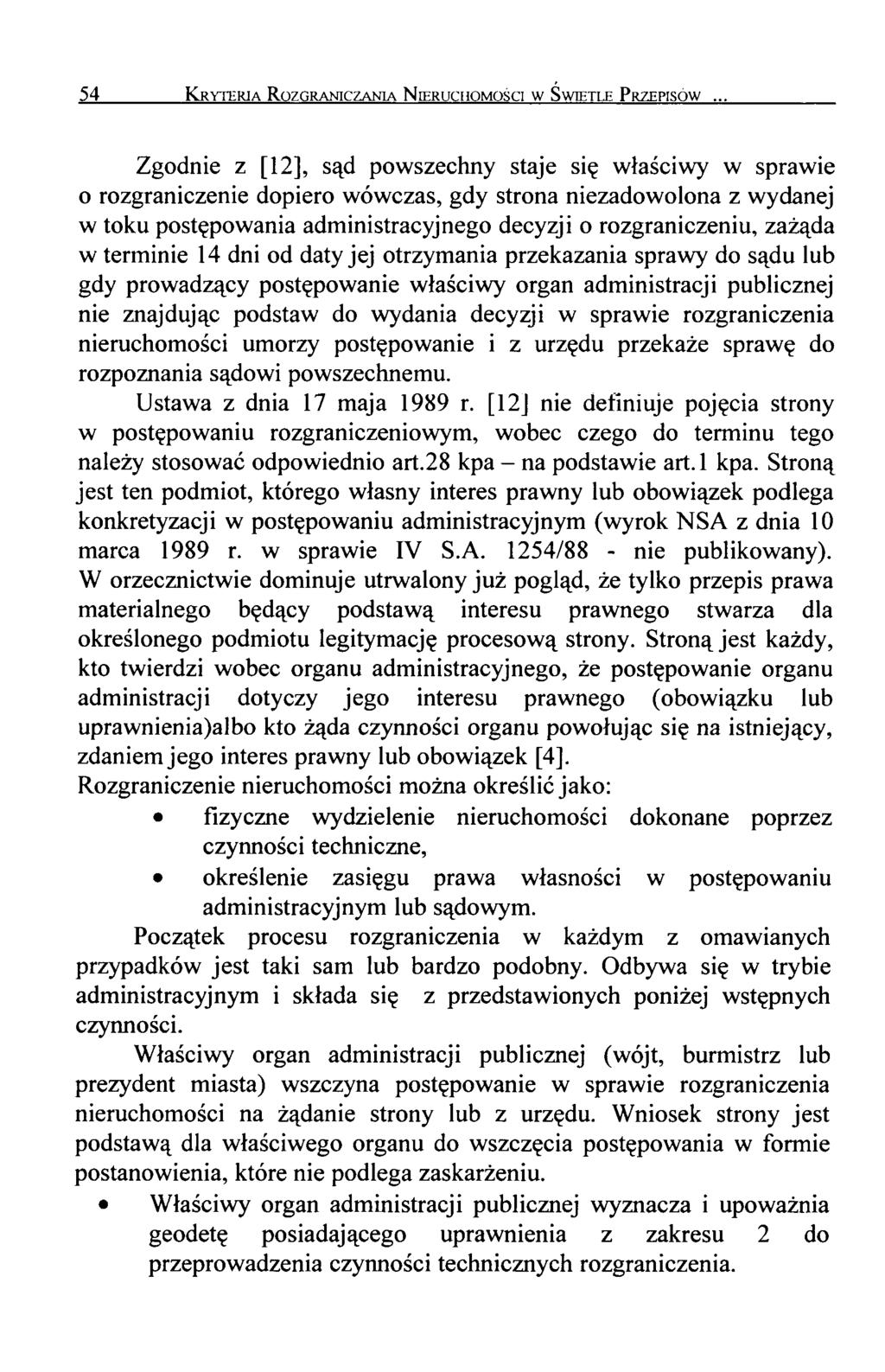 54 Kryteria Rozgraniczania N ieruchomości w Świetle P rzepisów Zgodnie z [12], sąd powszechny staje się właściwy w sprawie o rozgraniczenie dopiero wówczas, gdy strona niezadowolona z wydanej w toku