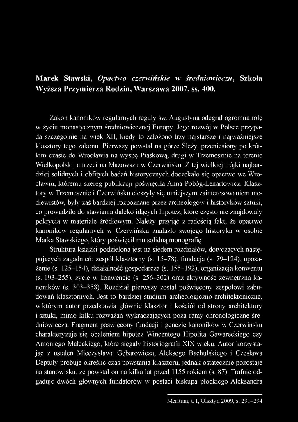Jego rozwój w Polsce przypada szczególnie na wiek XII, kiedy to założono trzy najstarsze i najważniejsze klasztory tego zakonu.