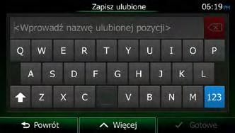 4. (opcjonalnie) Korzystając z klawiatury, możesz zmienić zaproponowaną nazwę ulubionego miejsca. Aby wpisać cyfry lub symbole, naciśnij. 5.