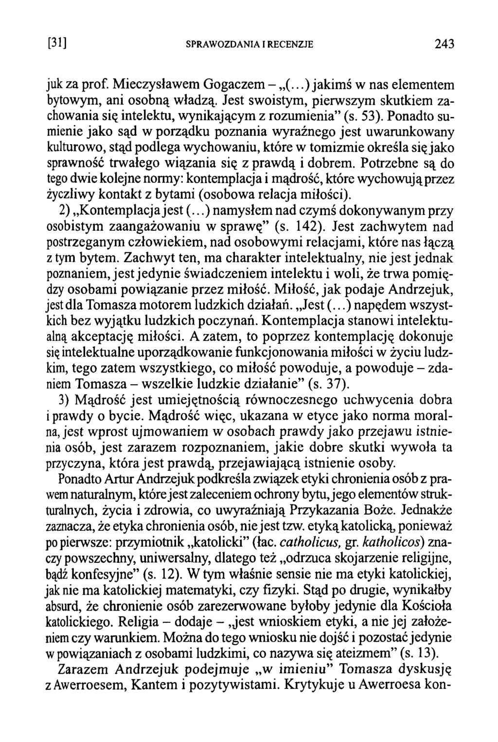 juk za prof. Mieczysławem Gogaczem -.. ) jakimś w nas elementem bytowym, ani osobną władzą. Jest swoistym, pierwszym skutkiem zachowania się intelektu, wynikającym z rozumienia (s. 53).