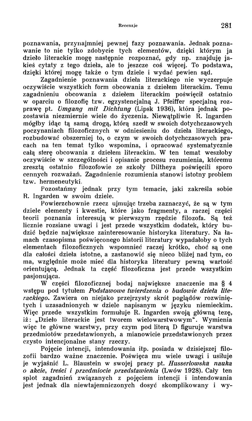 Recenzje 281 poznawania, przynajmniej pewnej fazy poznawania. Jednak poznawanie to nie tylko zdobycie tych elementów, dzięki którym ja dzieło literackie mogę następnie rozpoznać, gdy np.