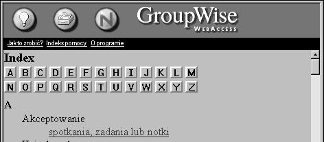 Jak mo na u ywaç pomocy bezpoêredniej Ca oæ dokumentacji uýytkownika programu GroupWise jest dost«pna w formie pomocy bezpoæredniej.