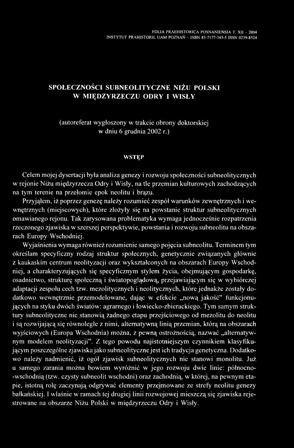 Przyjąłem, iż poprzez genezę należy rozumieć zespół warunków zewnętrznych i wewnętrznych (miejscowych), które złożyły się na powstanie struktur subneolitycznych omawianego rejonu.