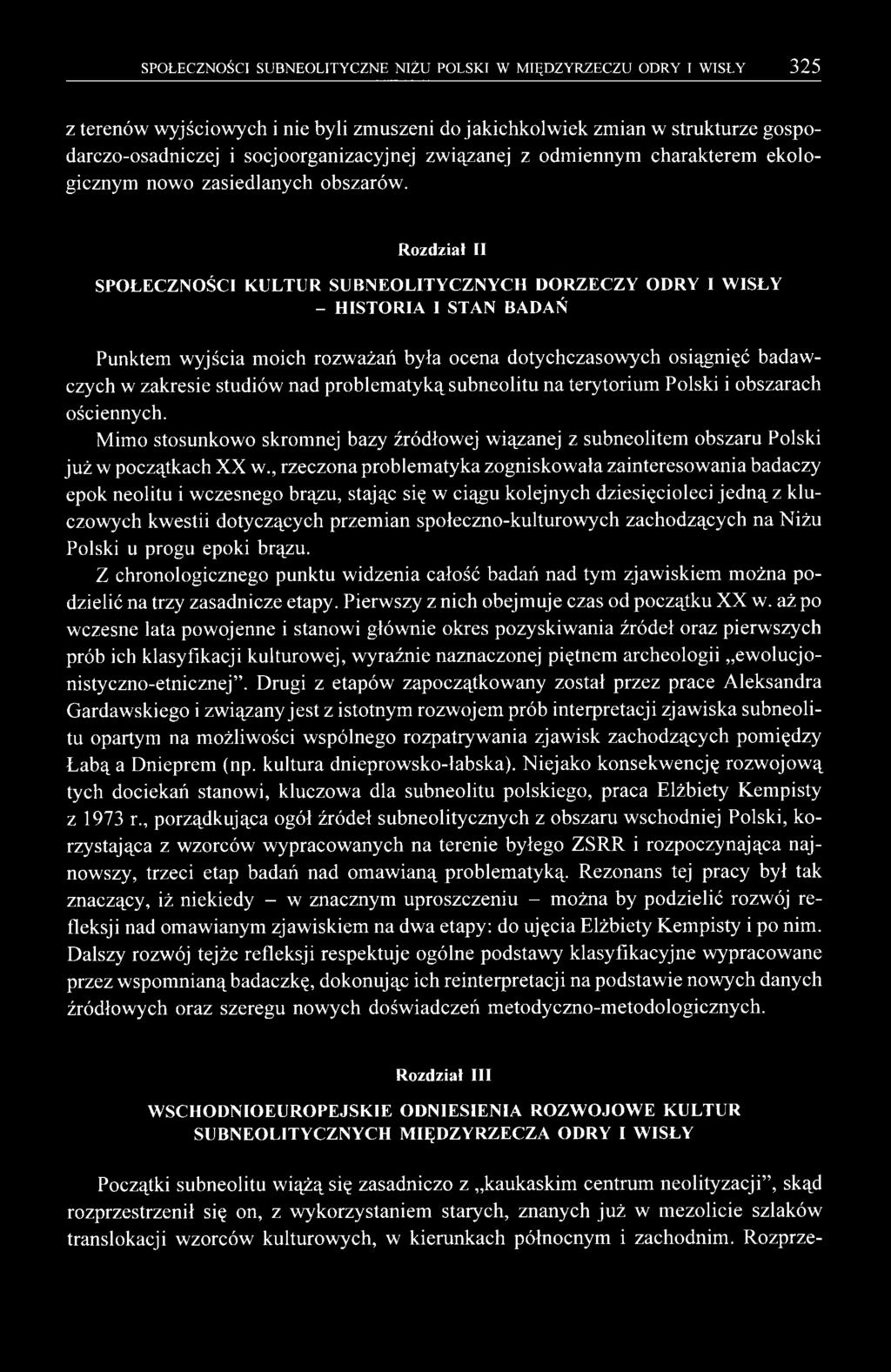 Rozdział II SPOŁECZNOŚCI KULTUR SUBNEOLITYCZNYCH DORZECZY ODRY I W ISŁY - HISTORIA I STAN BADAŃ Punktem wyjścia moich rozważań była ocena dotychczasowych osiągnięć badawczych w zakresie studiów nad