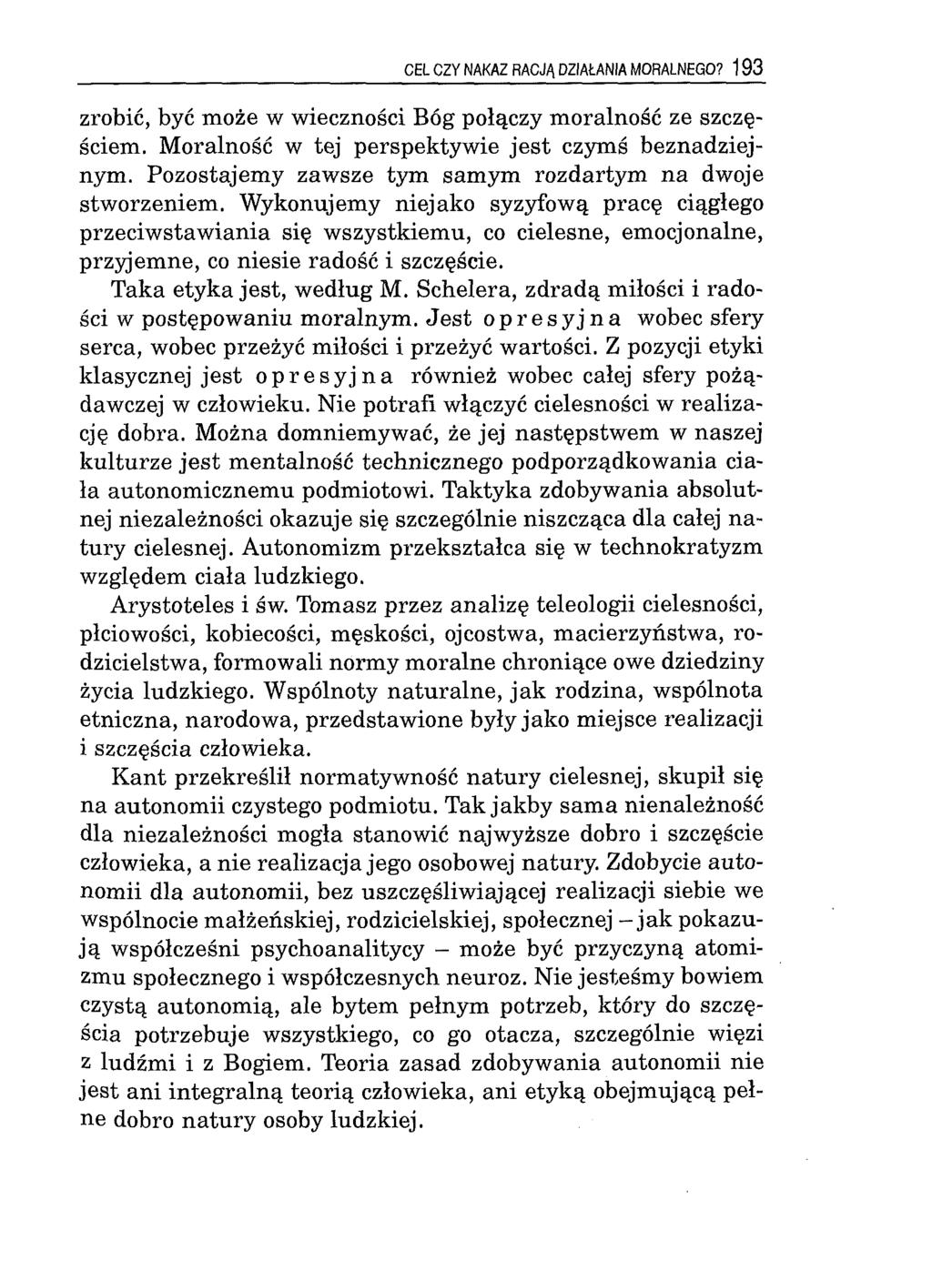 CEL CZY NAKAZ RACJĄ DZIAŁANIA MORALNEGO? 193 zrobić, być może w wieczności Bóg połączy m oralność ze szczęściem. M oralność w tej perspektyw ie je s t czymś beznadziejnym.