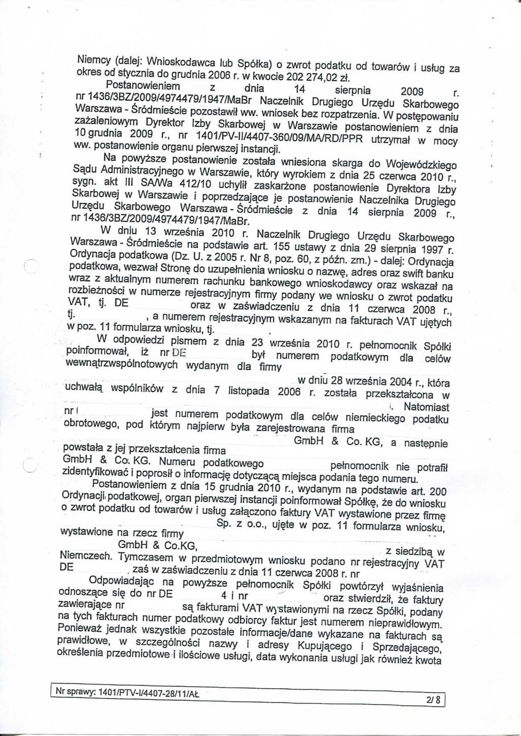 Niemcy (dalej: Wniositodawca lub Spölka) o zwrot podatku od towaröw i uslug za okres od stycznia do grudnia 2006 r. w kwocie 202 274,02 zl. Postanowieniem z dnia 14 sierpnia 2009 r.