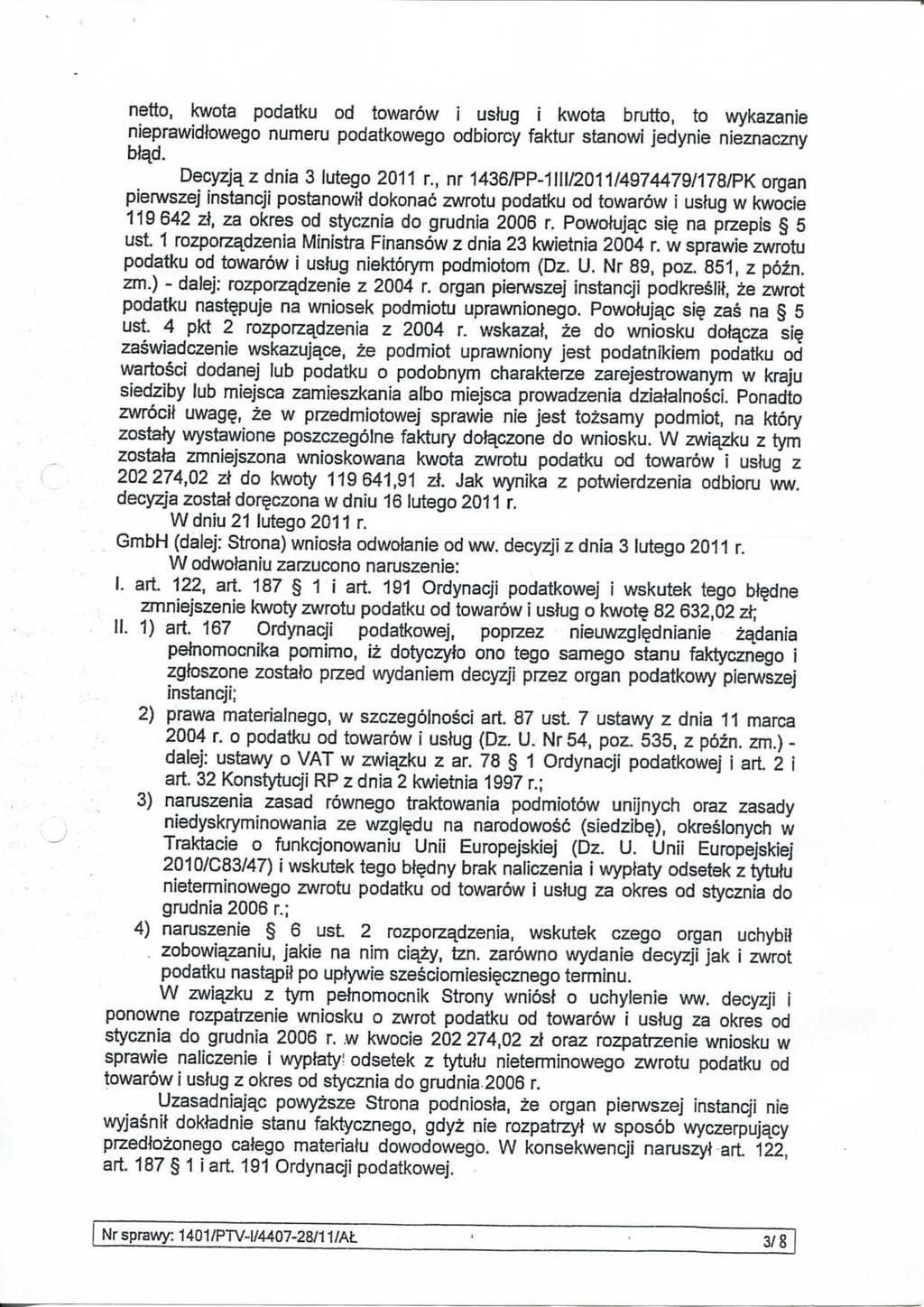 netto, kwota podatku od towaröw i ustug i kwota brutto, to wykazanie nieprawidtawego numeru podatkowego odbiorcy faktur stanowi jedynie nieznaczny W^d. Decyzjqz dnia 3 lutego 2011 r.