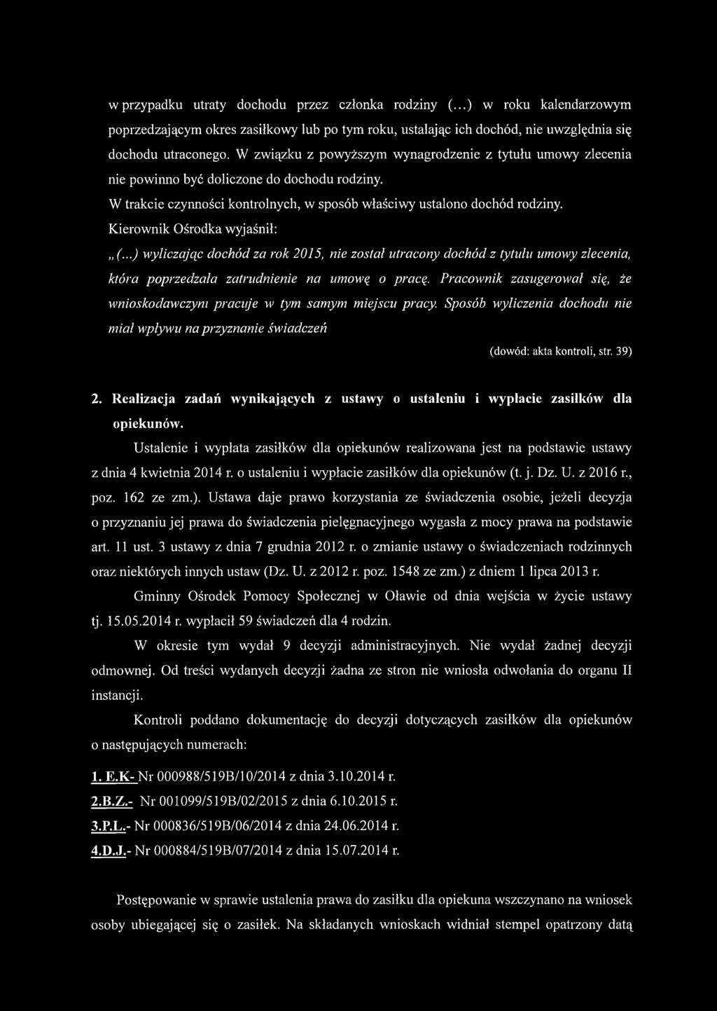 Kierownik Ośrodka wyjaśnił: (...) wyliczając dochód za rok 2015, nie został utracony dochód z tytułu umowy zlecenia, która poprzedzała zatrudnienie na umową o pracą.