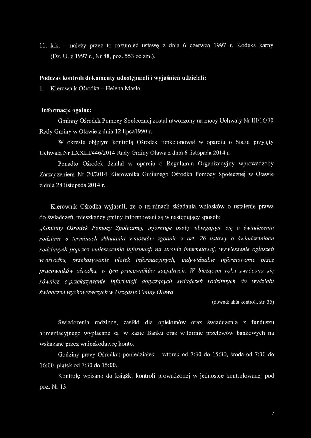 W okresie objętym kontrolą Ośrodek funkcjonował w oparciu o Statut przyjęty Uchwałą Nr LXXIII/446/2014 Rady Gminy Oława z dnia 6 listopada 2014 r.