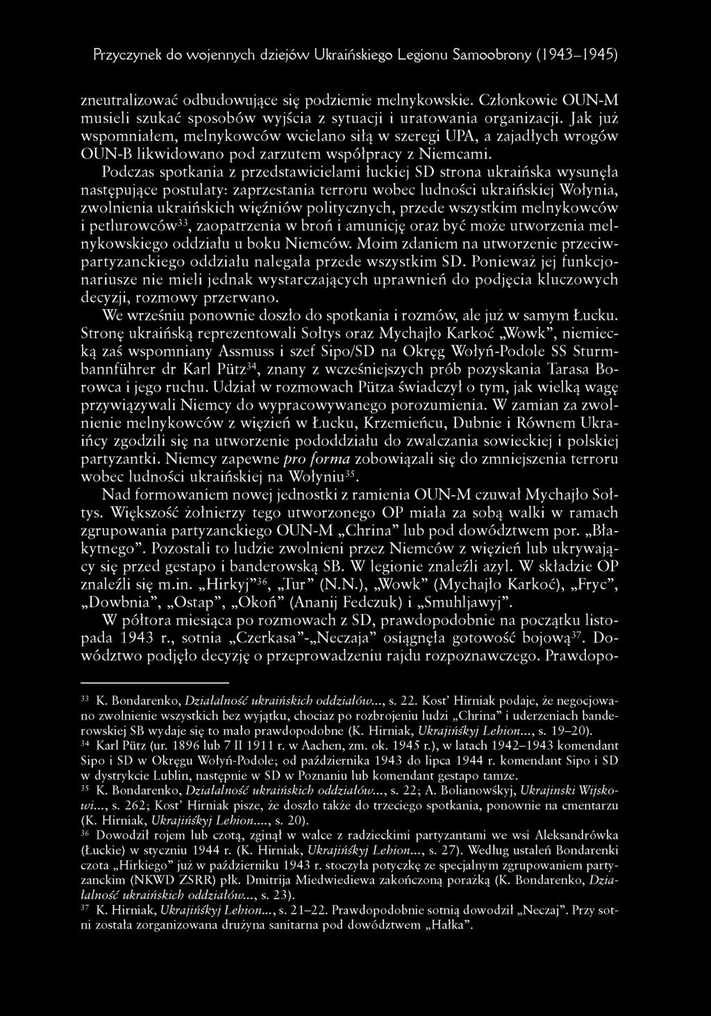 Jak już wspom niałem, m elnykowców wcielano siłą w szeregi UPA, a zajadłych w rogów OUN-B likwidowano pod zarzutem współpracy z Niemcami.