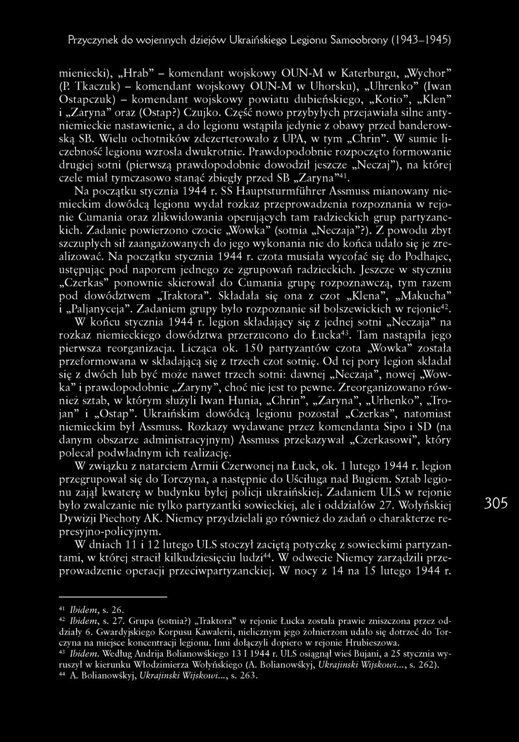 Część now o przybyłych przejawiała silne antyniemieckie nastawienie, a do legionu wstąpiła jedynie z obawy przed banderow - ską SB. W ielu ochotników zdezerterow ało z UPA, w tym C h rin.