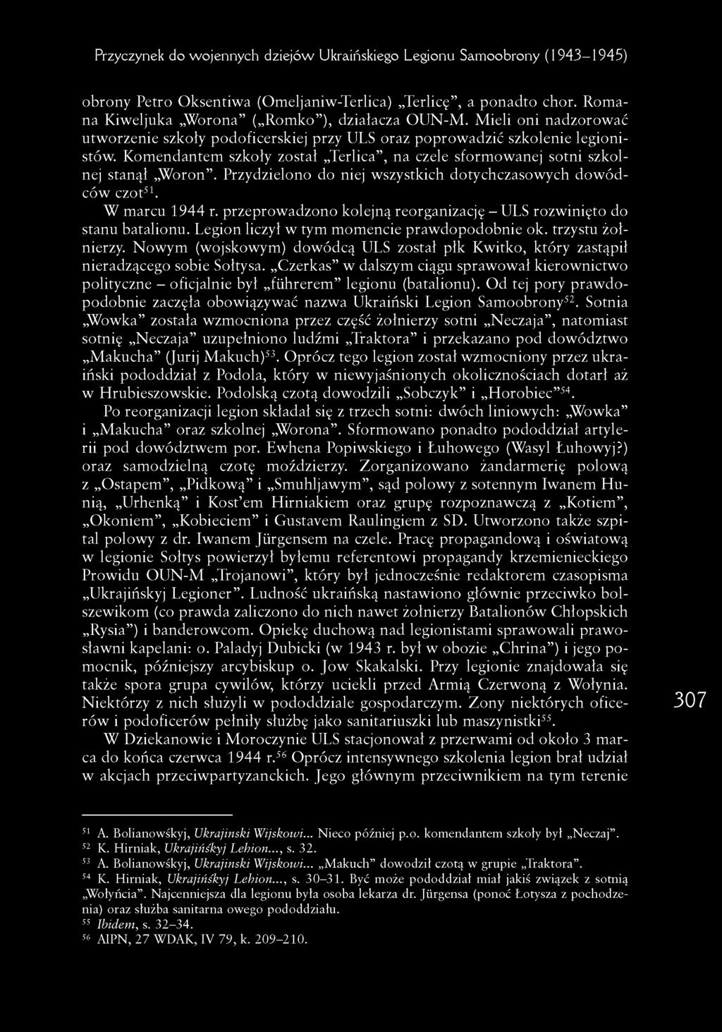 K om endantem szkoły został Terlica, na czele sform ow anej sotni szkolnej stanął W oron. Przydzielono do niej wszystkich dotychczasow ych d o w ó d ców czot51. W m arcu 1944 r.
