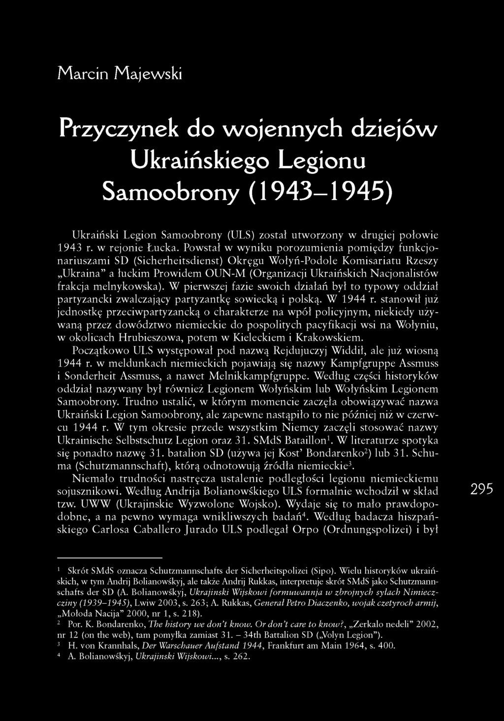 acjonalistów frakcja melnykowska). W pierwszej fazie swoich działań był to typowy oddział partyzancki zwalczający partyzantkę sowiecką i polską. W 1944 r.