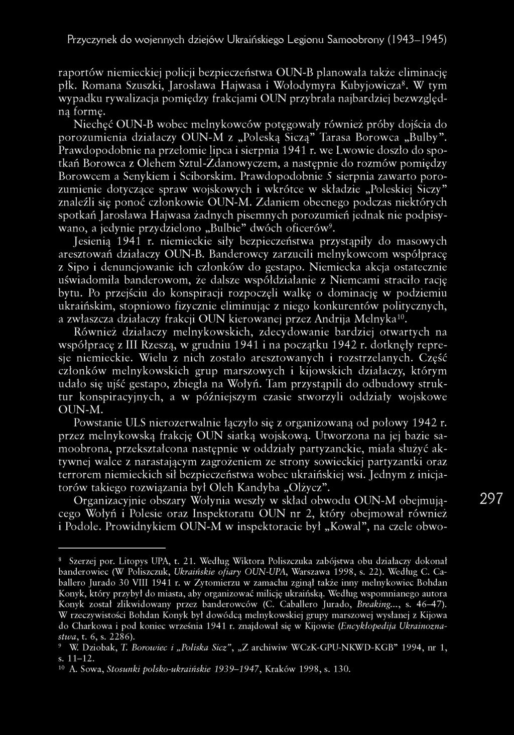 Niechęć OUN-B wobec m elnykowców potęgowały również próby dojścia do porozum ienia działaczy O U N -M z Poleską Siczą Tarasa B orow ca Bulby. Praw dopodobnie na przełom ie lipca i sierpnia 1941 r.