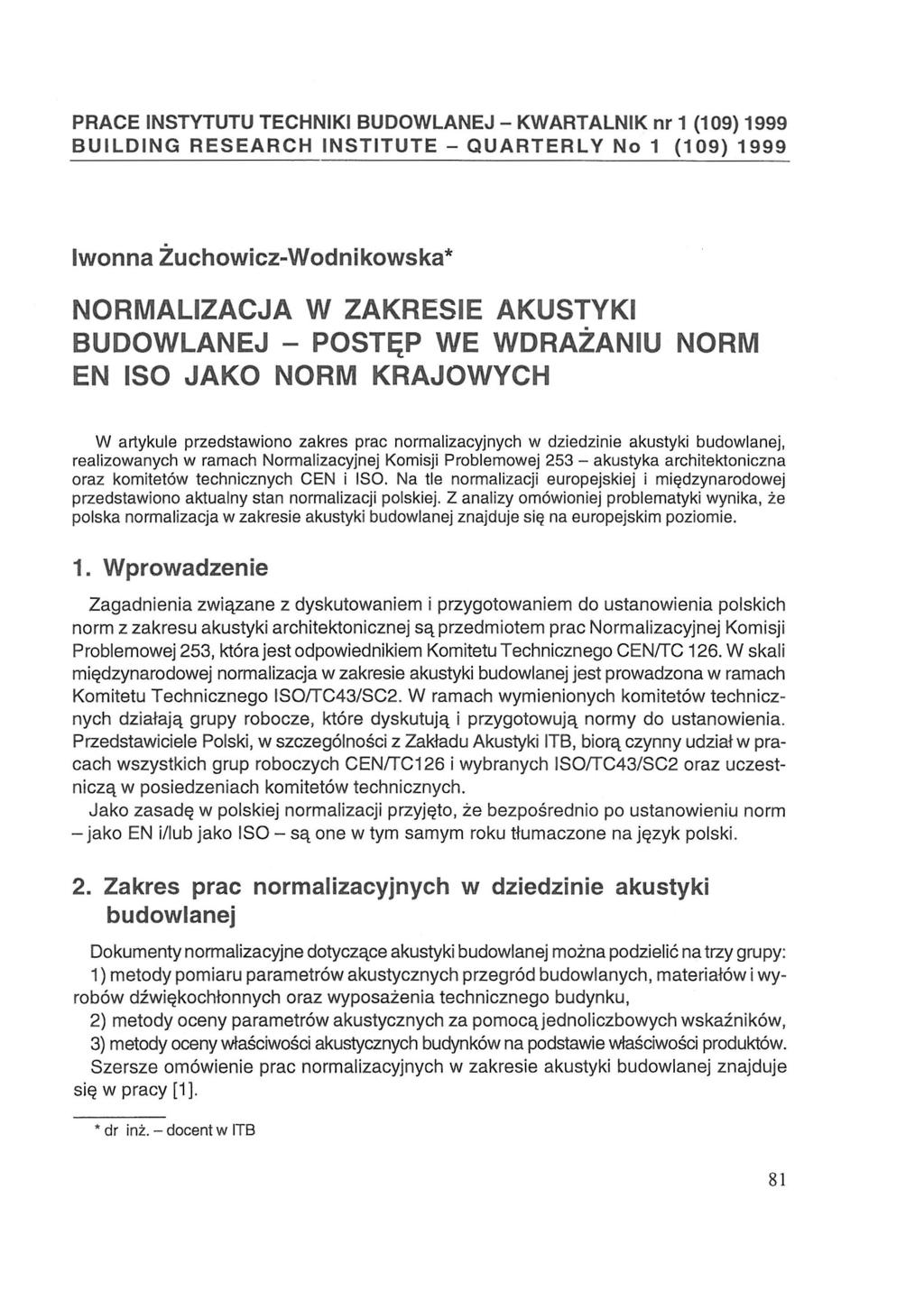 PRACE INSTYTUTU TECHNIKI BUDOWLANEJ - KWARTALNIK nr 1 (109) 1999 BUILDING RESEARCH INSTITUTE - QUARTERLY No 1 (109) 1999 Iwonna Żuchowicz-Wodnikowska* NORMALIZACJA W ZAKRESIE AKUSTYKI BUDOWLANEJ -