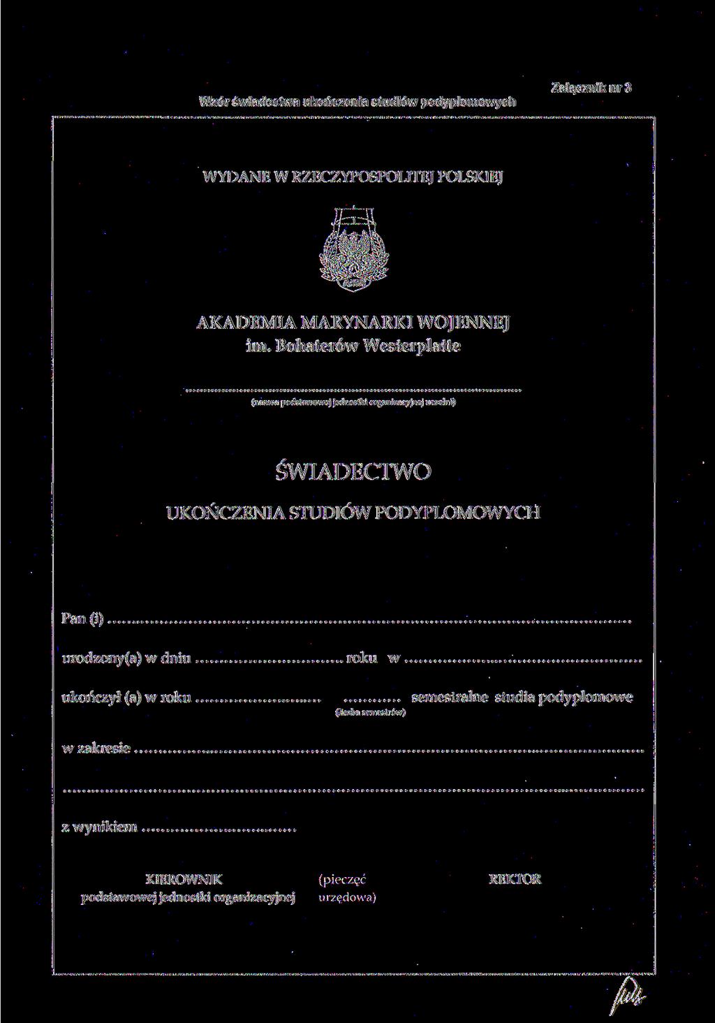 Wzór świadectwa ukończenia studiów podyplomowych Załącznik nr 3 WYDANE W RZECZYPOSPOLITEJ POLSKIEJ (nazwa podstawowej jednostki organizacyjnej uczelni) ŚWIADECTWO UKOŃCZENIA STUDIÓW