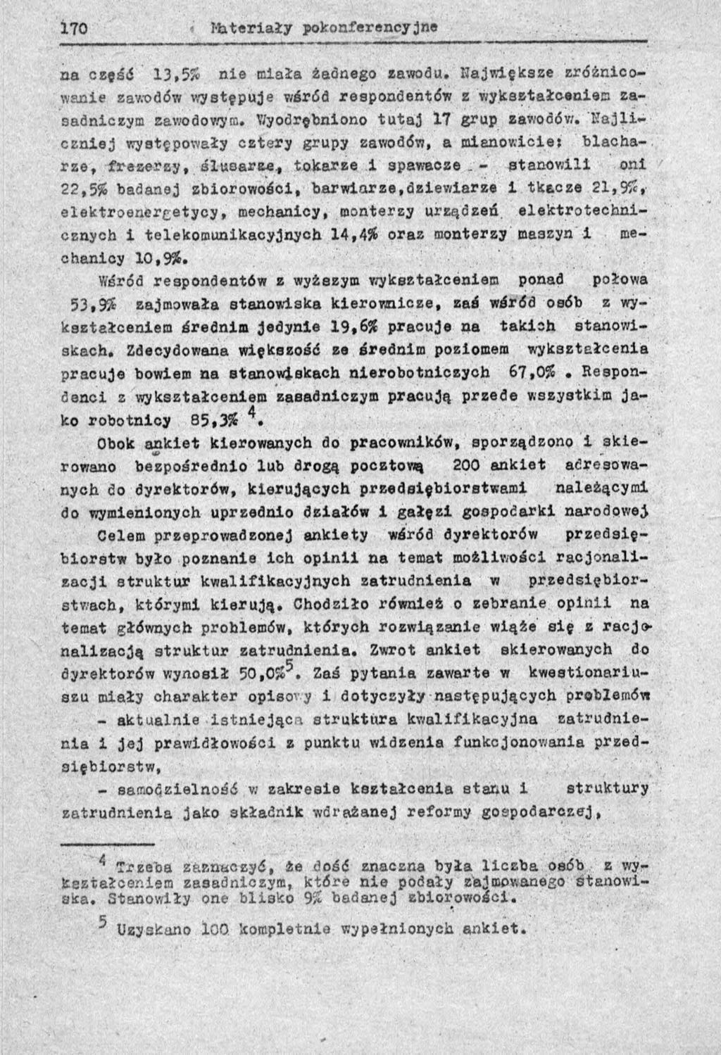 aa część 13,5% nie miała żadnego zawodu. Największe zróżnicowanie zawodów występuje wśród respondentów z wykształcaniem zasadniczym zawodowym. Wyodrębniono tutaj 17 grup zawodów.