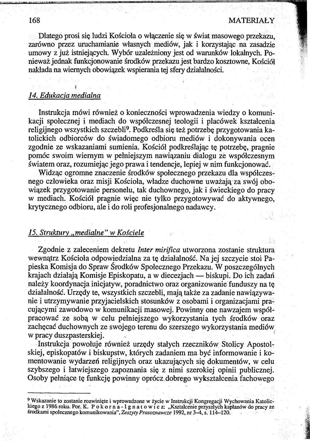 168 MATERIAŁY Dlatego prosi się ludzi Kościoła o włączenie się w świat masowego przekazu, zarówno przez uruchamianie własnych mediów, jak i korzystając na zasadzie umowy z już istniejących.