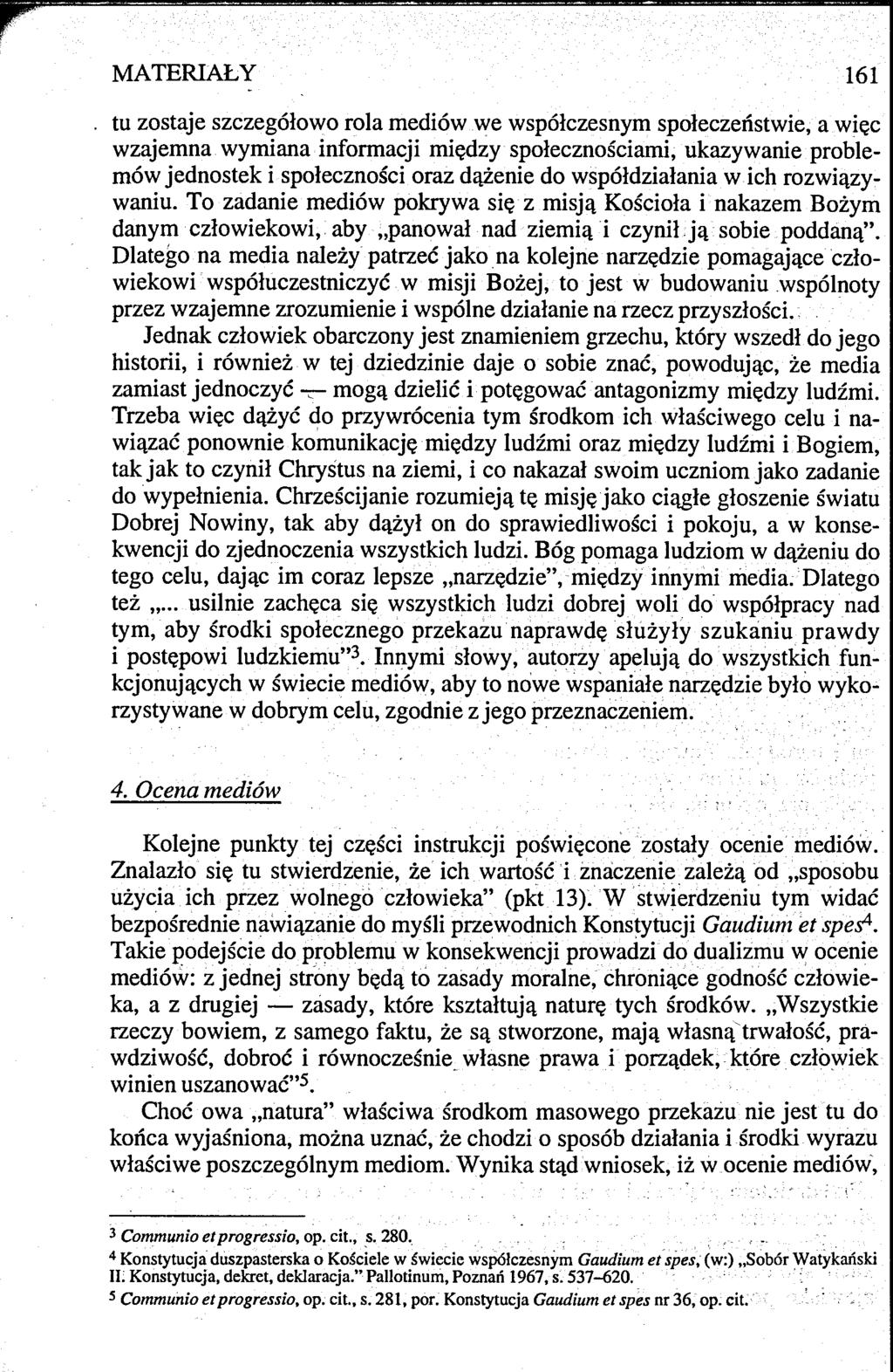 MATERIAŁY 161 tu zostaje szczegółowo rola mediów we współczesnym społeczeństwie, a więc wzajemna wymiana informacji między społecznościami, ukazywanie problemów jednostek i społeczności oraz dążenie