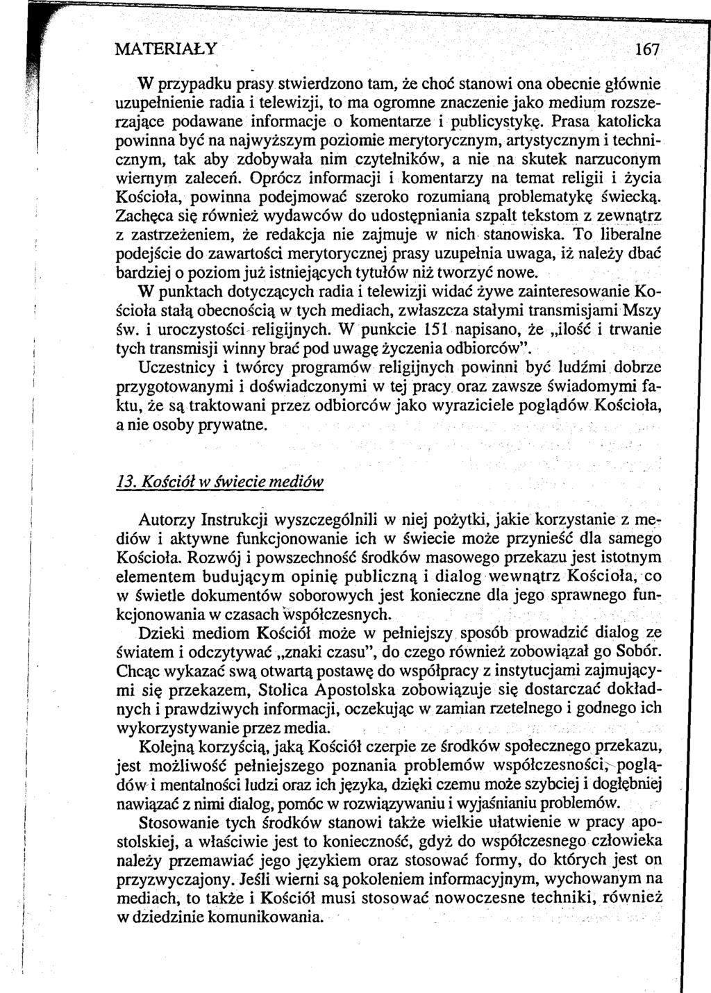 MATERIAŁY 167 W przypadku prasy stwierdzono tam, że choć stanowi ona obecnie głównie uzupełnienie radia i telewizji, to ma ogromne znaczenie jako medium rozszerzające podawane informacje o komentarze