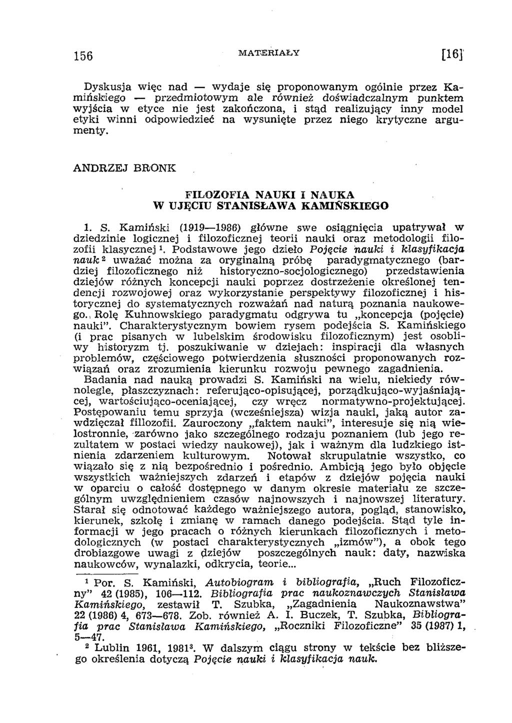 D yskusja w ięc n ad w ydaje się proponow anym ogólnie przez K a m ińskiego przedm iotow ym ale rów nież dośw iadczalnym punktem w yjścia w etyce nie jest zakończona, i stąd realizujący inny model