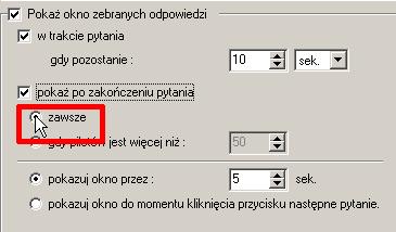 W przypadku wybrania tej opcji należy doprecyzować okoliczności wyświetlania okna zebranych odpowiedzi po zakończeniu pytania. W tym miejscu do wyboru są następujące opcje.