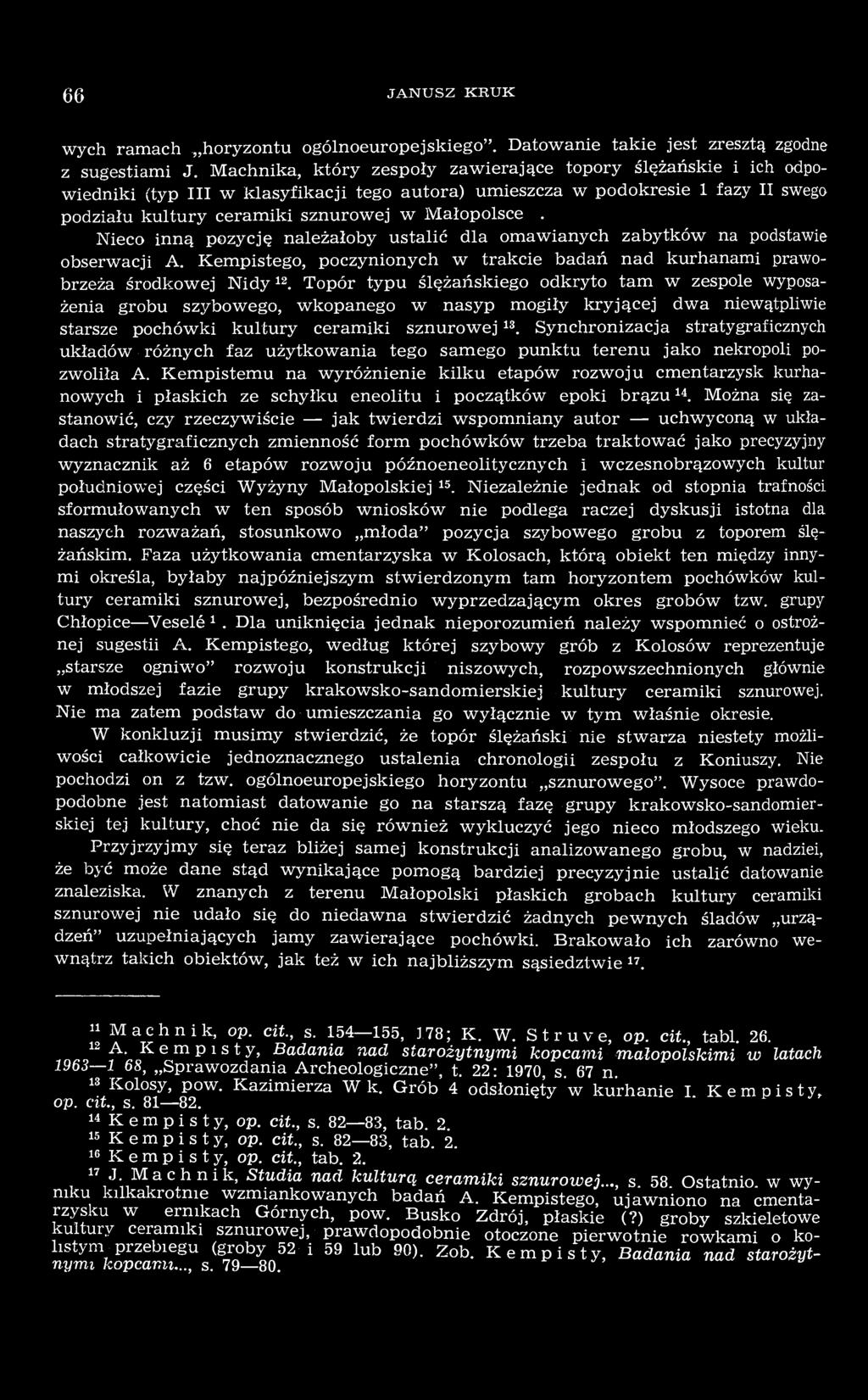 11. Nieco inną pozycję należałoby ustalić dla omawianych zabytków na podstawie obserwacji A. Kempistego, poczynionych w trakcie badań nad kurhanami prawobrzeża środkowej Nidy 12.