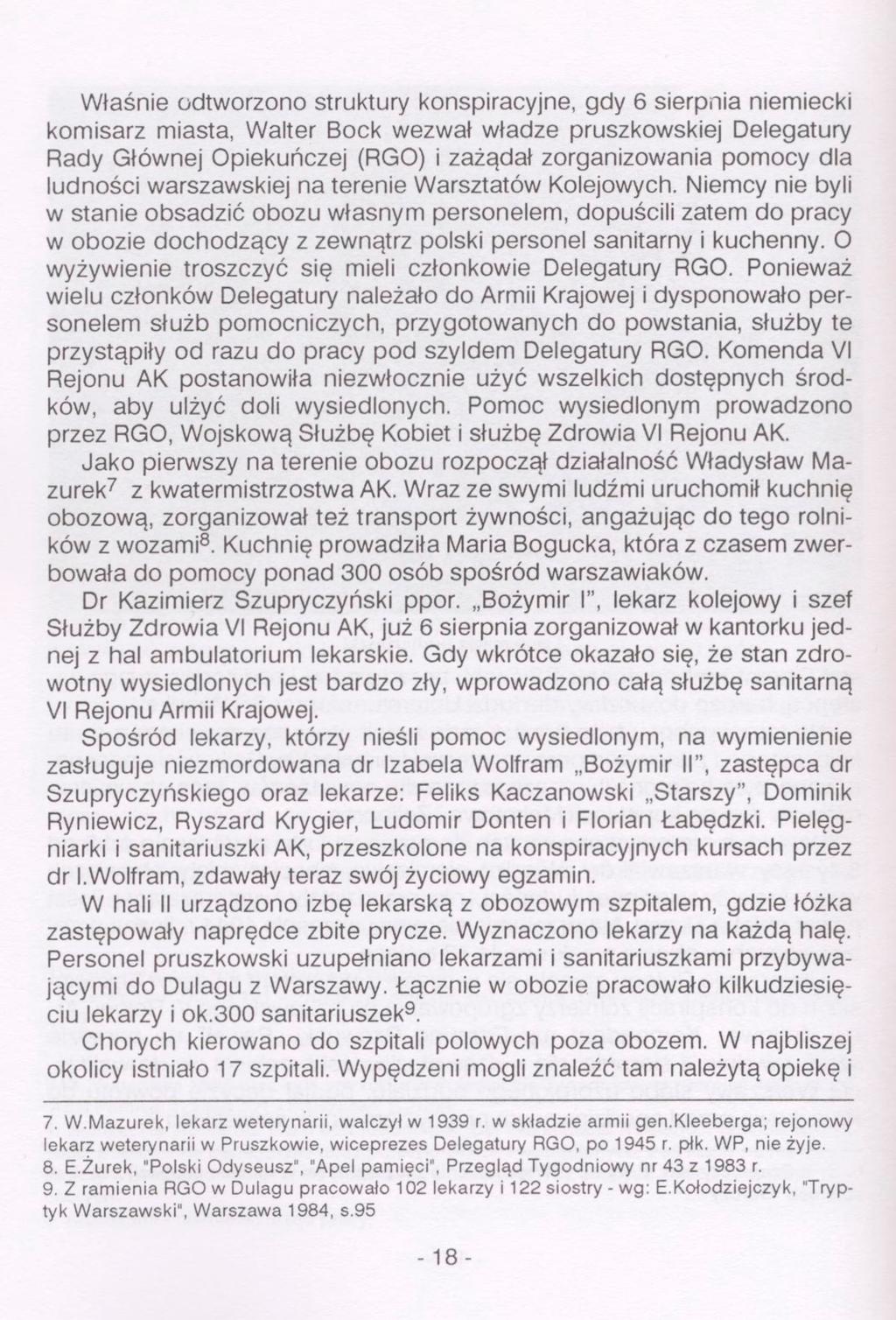 Właśnie odtworzono struktury konspiracyjne, gdy 6 sierpnia niemiecki komisarz miasta, Walter Bock wezwał władze pruszkowskiej Delegatury Rady Głównej Opiekuńczej (RGO) i zażądał zorganizowania pomocy