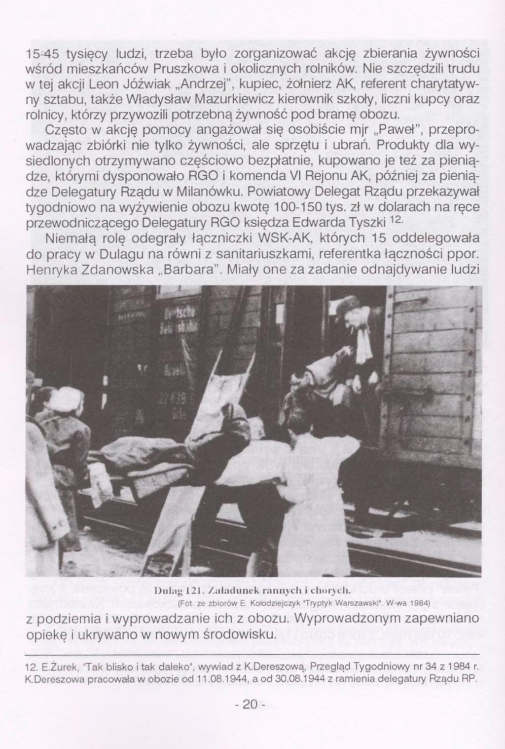 15-45 tysięcy ludzi, trzeba było zorganizować akcję zbierania żywności wśród mieszkańców Pruszkowa i okolicznych rolników.